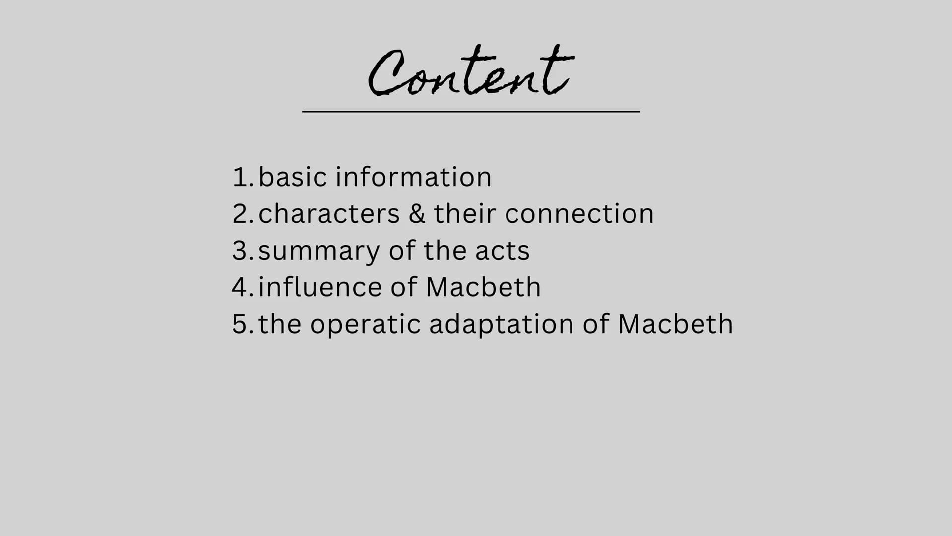 Macbeth
William Shakespeare Content
1. basic information
2. characters & their connection
3. summary of the acts
4. influence of Macbeth
5. 