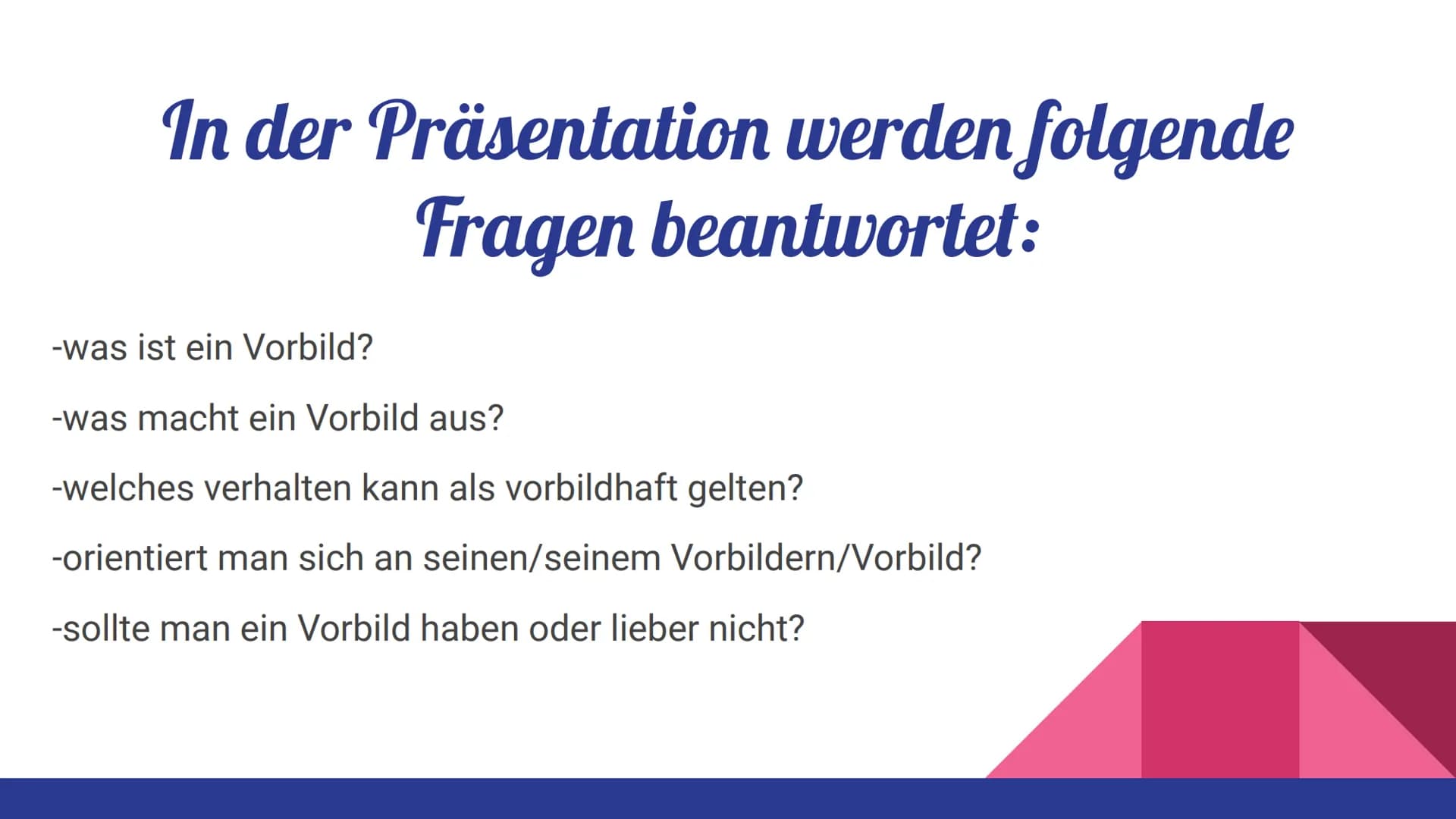 Vorbilder In der Präsentation werden folgende
Fragen beantwortet:
-was ist ein Vorbild?
-was macht ein Vorbild aus?
-welches verhalten kann 