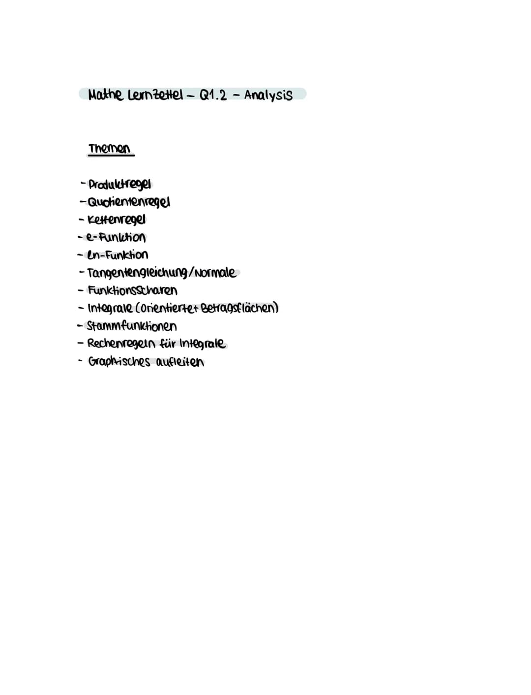 Mathe Lernzettel - Q1.2 - Analysis
Themen
-Produktregel
-Quotientenregel
·Kettenregel
- e-Funktion
-en-Funktion
-Tangentengleichung/Normale
