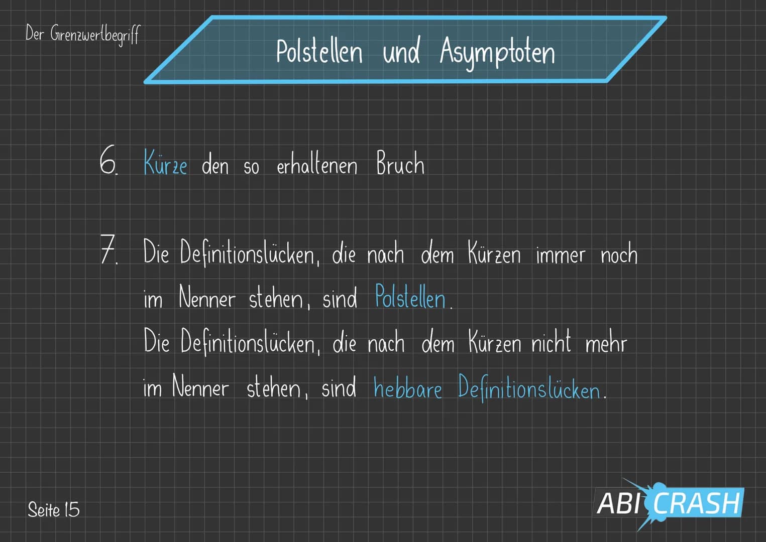 Der Grenzwertbegriff
Polstellen und Asymptoten
Bei gebrochenrationalen Funktionen, also Funktionen
der Bauart f(x) = amxm +
n
bn x² +
X+
+ A