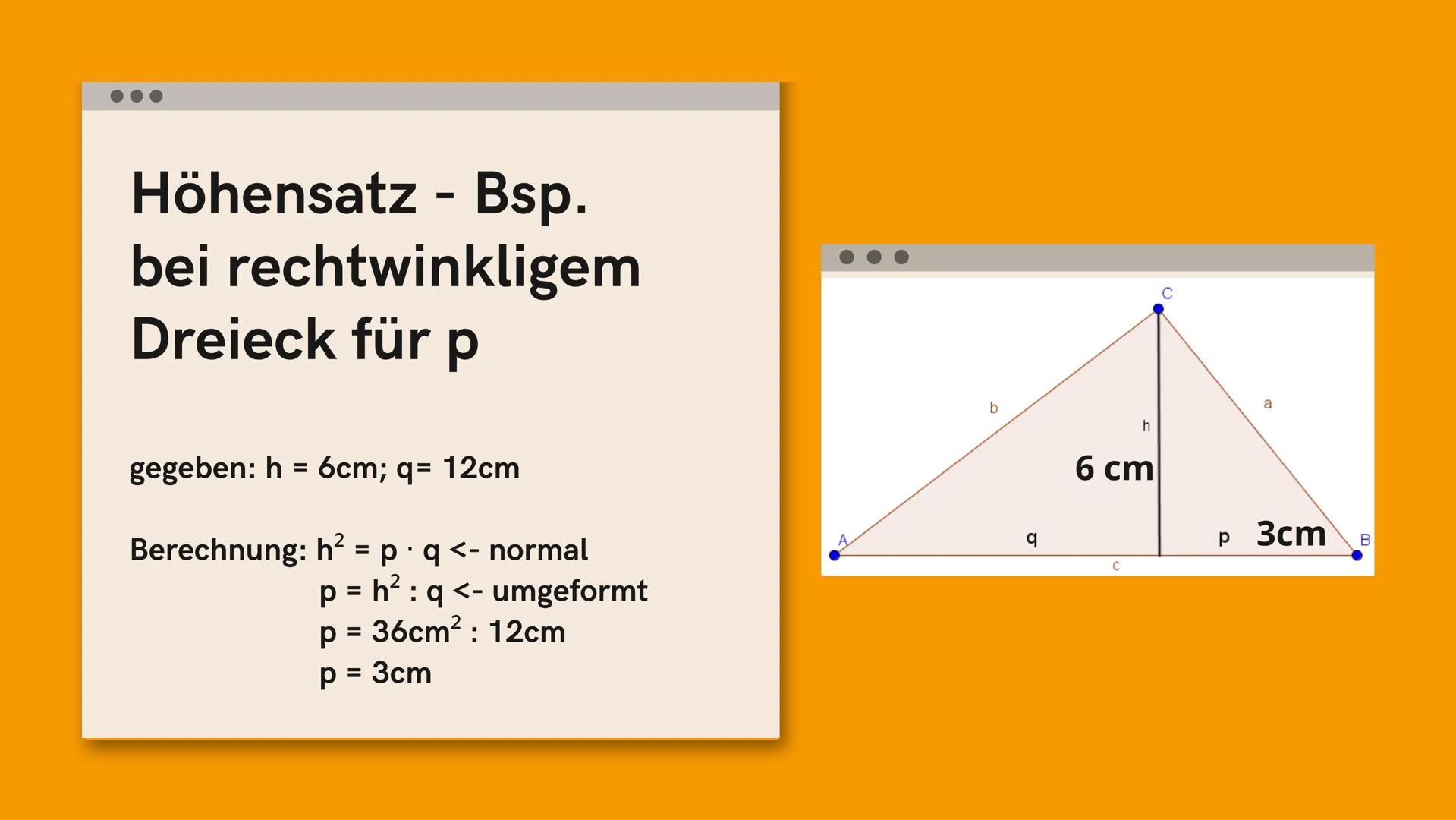 Höhensatz
by maiouid
7
Formel und mit
Beispielen :) Höhensatz
Quadrat der Höhe h gleich dem Produkt
der Abschnitte der Hypotenuse p und q is