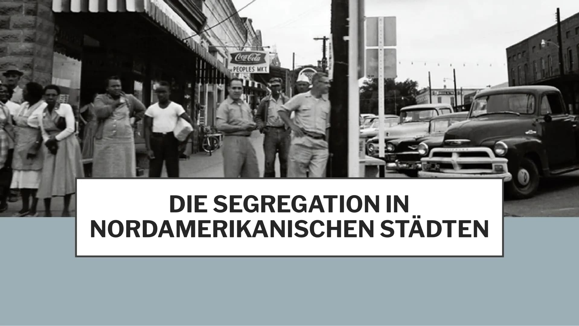 PEOPLES MET
DIE SEGREGATION IN
NORDAMERIKANISCHEN STÄDTEN GLIEDERUNG
■
■
Definition "Segregation"
Arten der Abgrenzungen
Wie kam/kommt es da