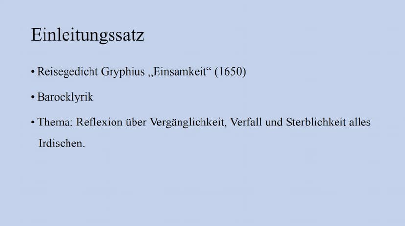 Gedichtsanalyse
am Beispiel von ,,Einsamkeit“ (Gryphius) Einleitungssatz
• Autor, Titel, Erscheinungsjahr, Gedichtart (Natur-, Liebes, appel