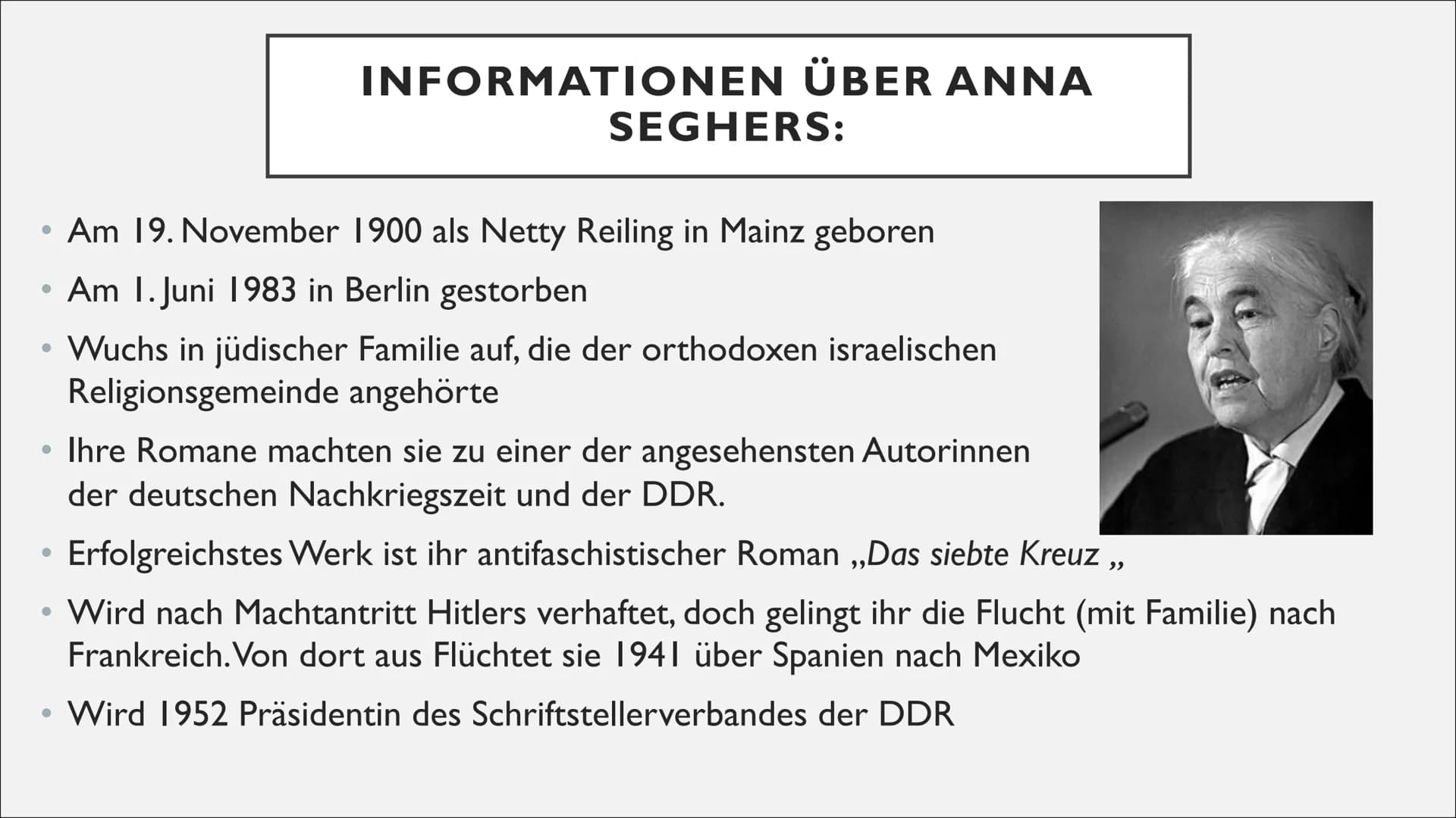 ANNA SEGHERS
"DAS SIEBTE KREUZ"
Amelie Knöckel ●
●
●
●
●
INFORMATIONEN ÜBER ANNA
Ihre Romane machten sie zu einer der angesehensten Autorinn