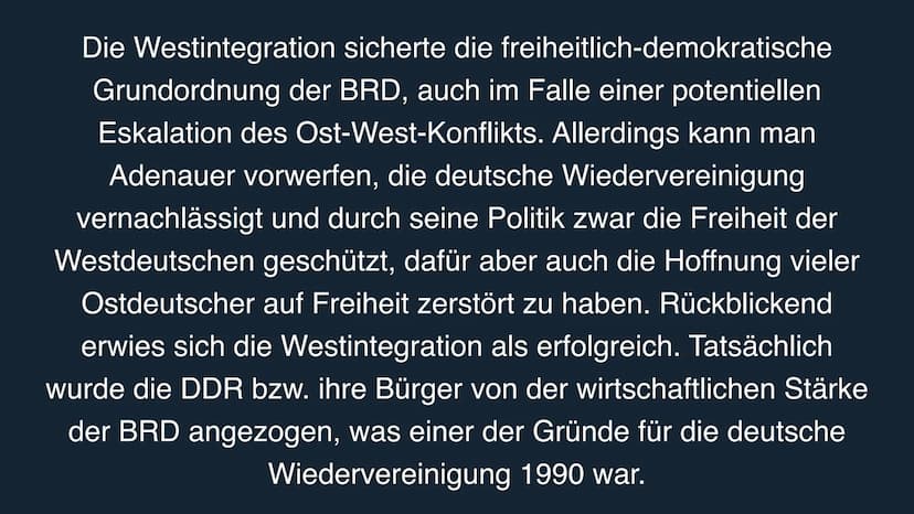 WESTINTEGRATIOh UnTER KOMRAD
ADENAUER Westintegration bezeichnet die
Integration der BRD in die
politischen, ökonomischen und
militärischen 