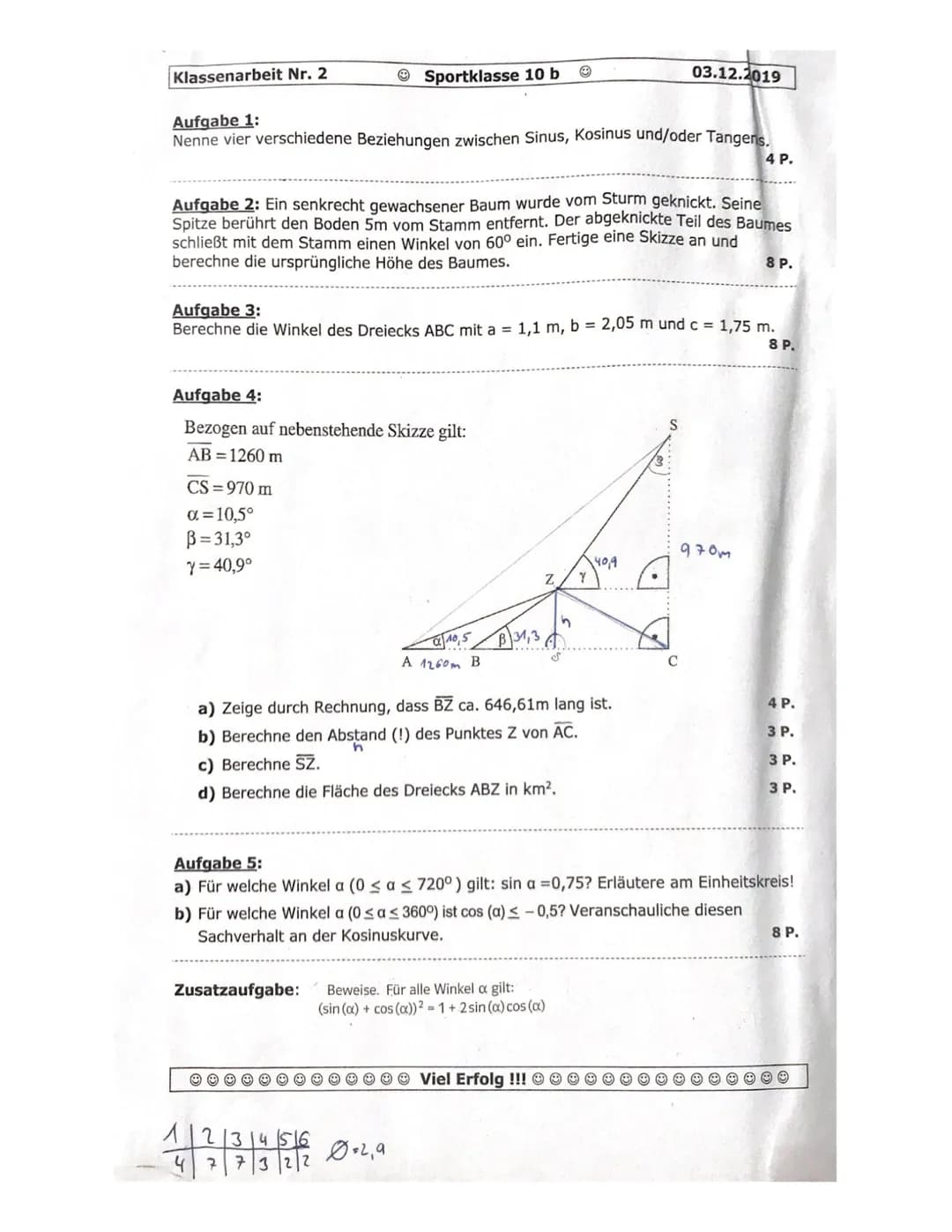 Klassenarbeit Nr. 2
Aufgabe 1:
Nenne vier verschiedene Beziehungen zwischen Sinus, Kosinus und/oder Tangens.
Sportklasse 10 b
Aufgabe 2: Ein