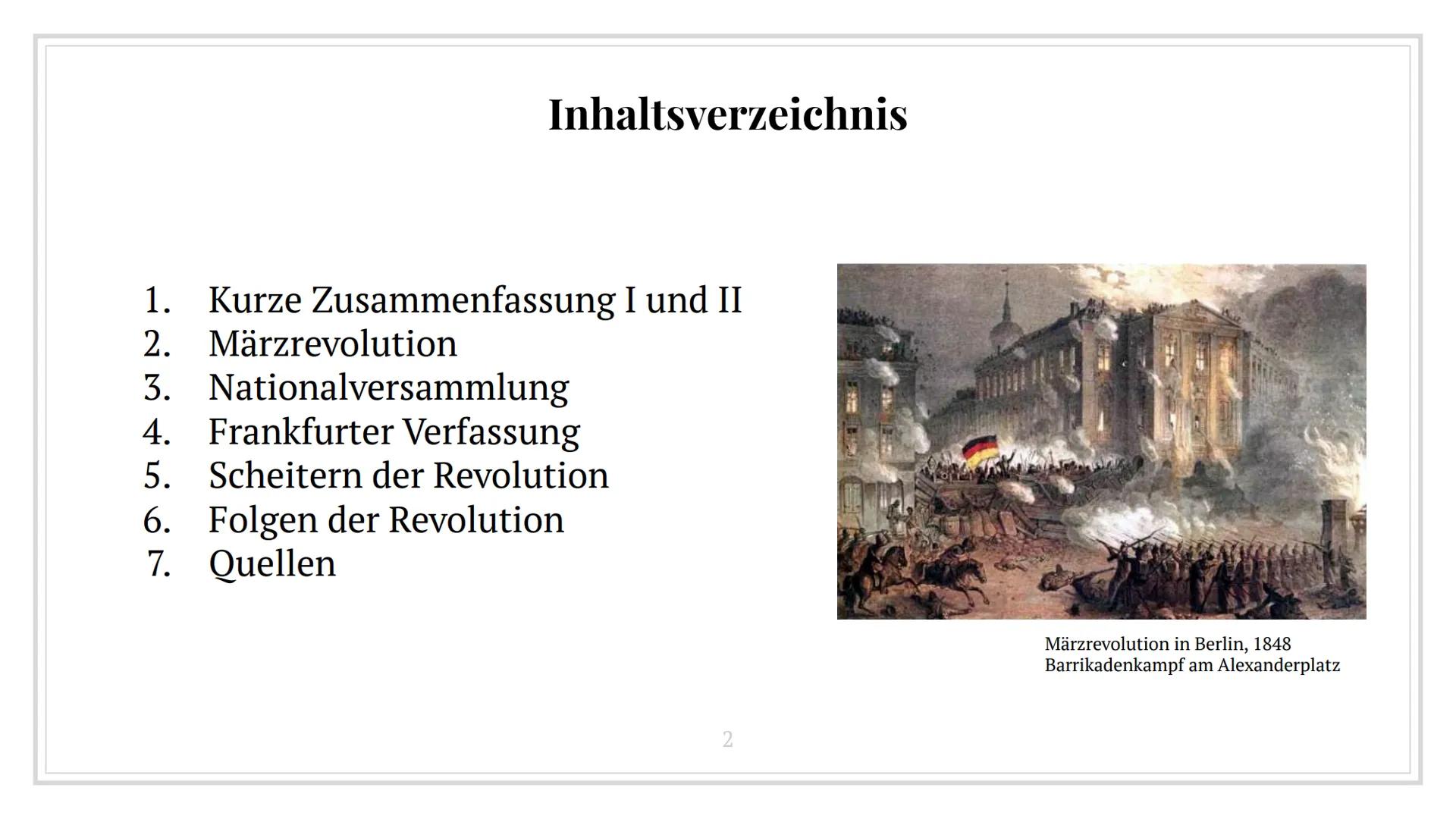Revolution 1848/49
In Deutschland Inhaltsverzeichnis
1. Kurze Zusammenfassung I und II
2. Märzrevolution
3. Nationalversammlung
4. Frankfurt