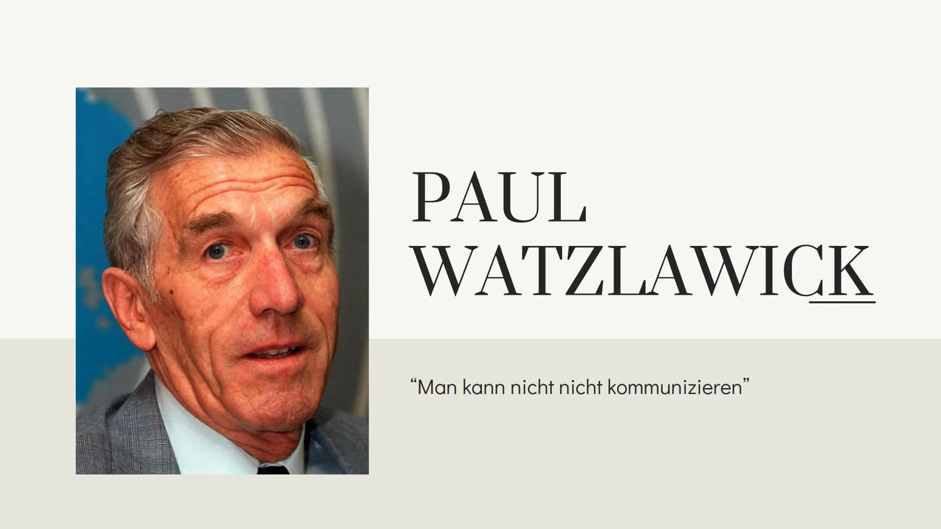 PAUL
WATZLAWICK
"Man kann nicht nicht kommunizieren" INHALT
01 BIOGRAFIE
02 AXIOME
03 PARADOXIEN
04 LITERATUR 01
BIOGRAFIE PAUL WATZLAWICK
2