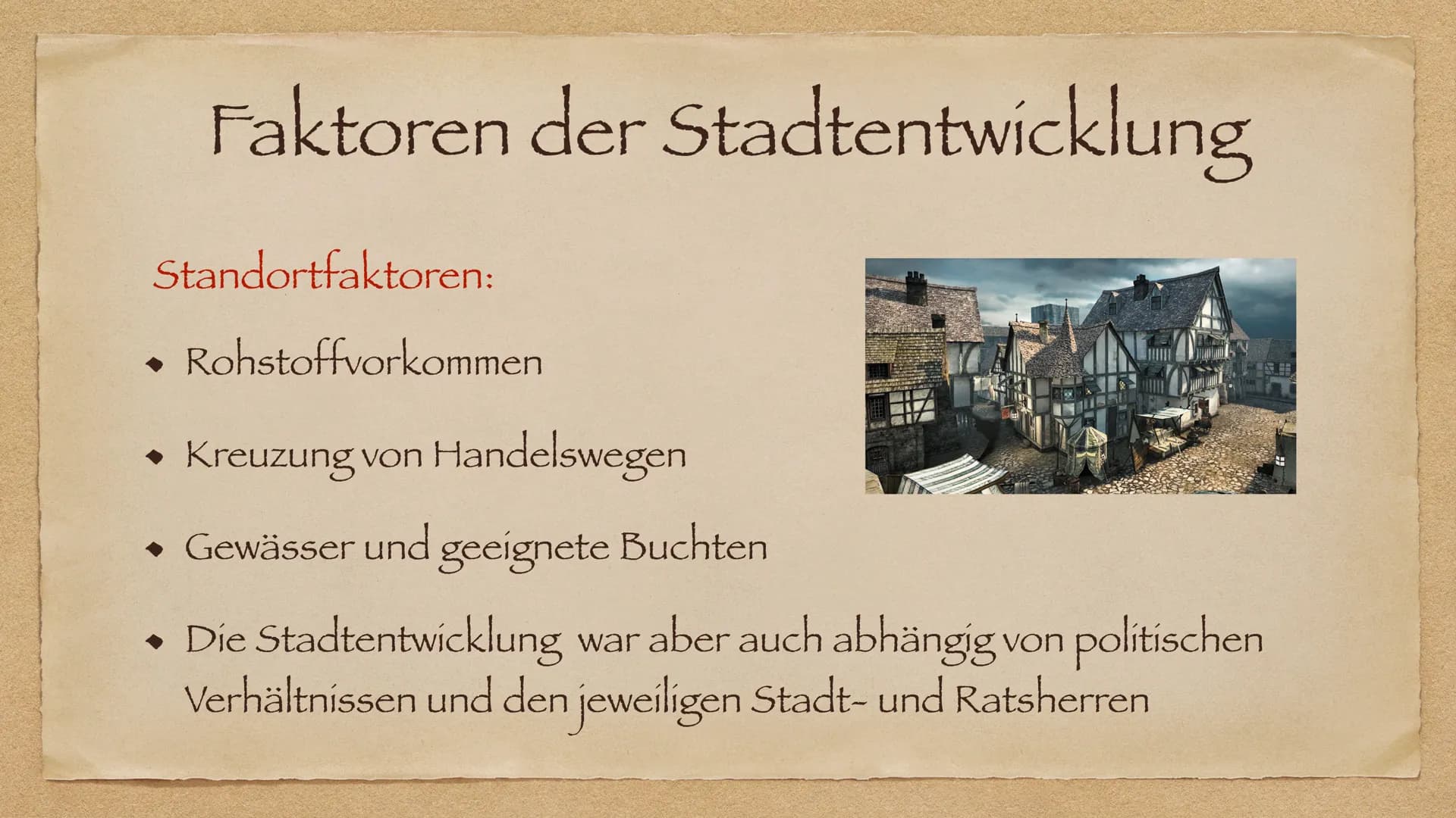 Stadtentwicklung im Mittelalter Inhaltsverzeichnis
Gründe der Stadtentstehung
◆ Faktoren der Stadtentwicklung
Stadtarten
◆ Der Aufbau einer 