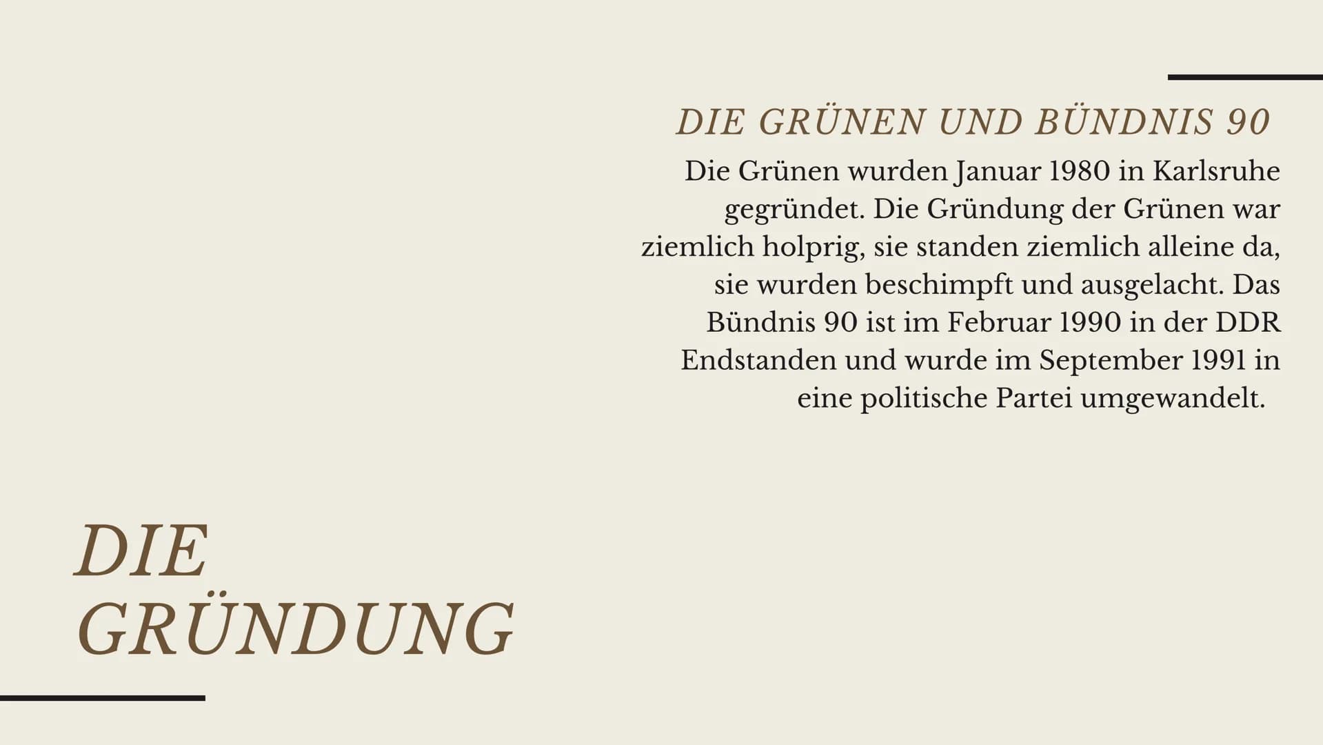 VON JULIA UND NEJLA
Bündnis
90/Die
Grünen
Die Politische Partei DIE
GRÜNDUNG
DIE GRÜNEN UND BÜNDNIS 90
Die Grünen wurden Januar 1980 in Karl