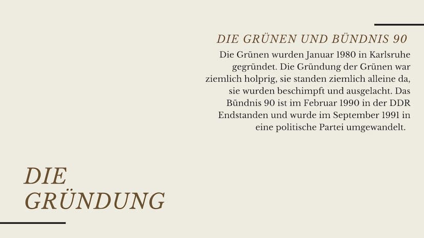 VON JULIA UND NEJLA
Bündnis
90/Die
Grünen
Die Politische Partei DIE
GRÜNDUNG
DIE GRÜNEN UND BÜNDNIS 90
Die Grünen wurden Januar 1980 in Karl