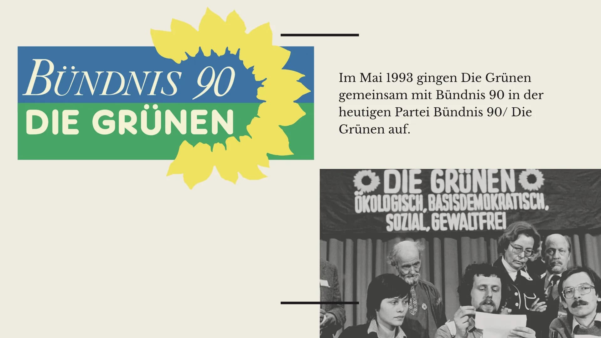 VON JULIA UND NEJLA
Bündnis
90/Die
Grünen
Die Politische Partei DIE
GRÜNDUNG
DIE GRÜNEN UND BÜNDNIS 90
Die Grünen wurden Januar 1980 in Karl