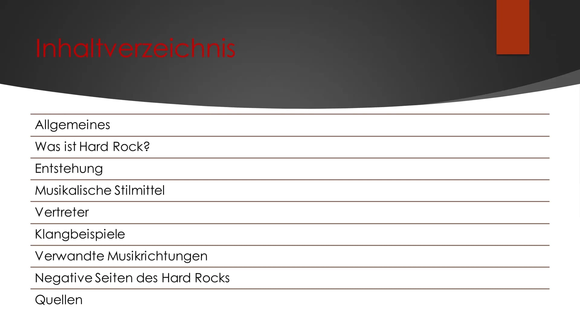 &
Hard Rock
MUSIKUNTERRICHT
IM NOVEMBER 2020 Inhaltvereichnis
Allgemeines
Was ist Hard Rock?
Entstehung
Musikalische Stilmittel
Vertreter
Kl