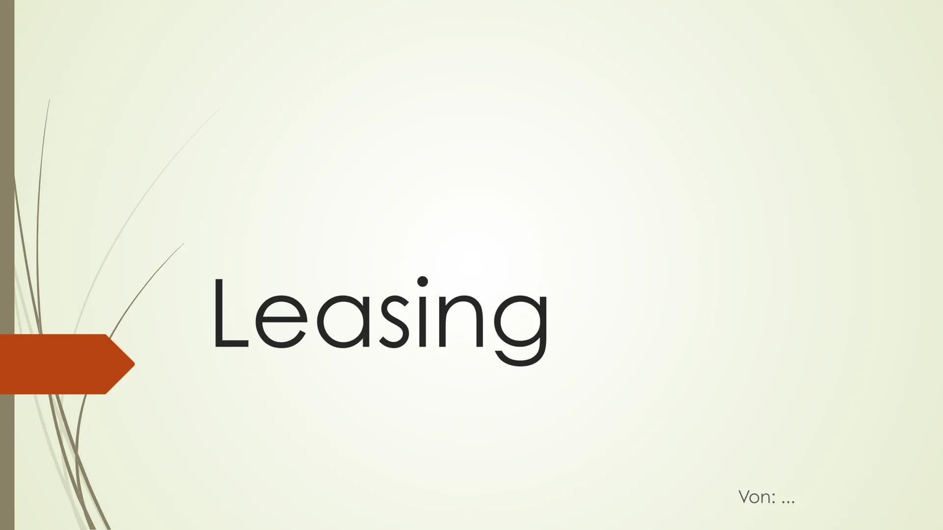 Leasing
Von: ... J2.4
BWL
1. Was ist Leasing
mieten, pachten
-(to) lease
-Güter werden gegen ein Entgelt vermietet
-Es ist eine Form der Fin