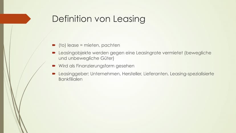 Leasing
Von: ... J2.4
BWL
1. Was ist Leasing
mieten, pachten
-(to) lease
-Güter werden gegen ein Entgelt vermietet
-Es ist eine Form der Fin