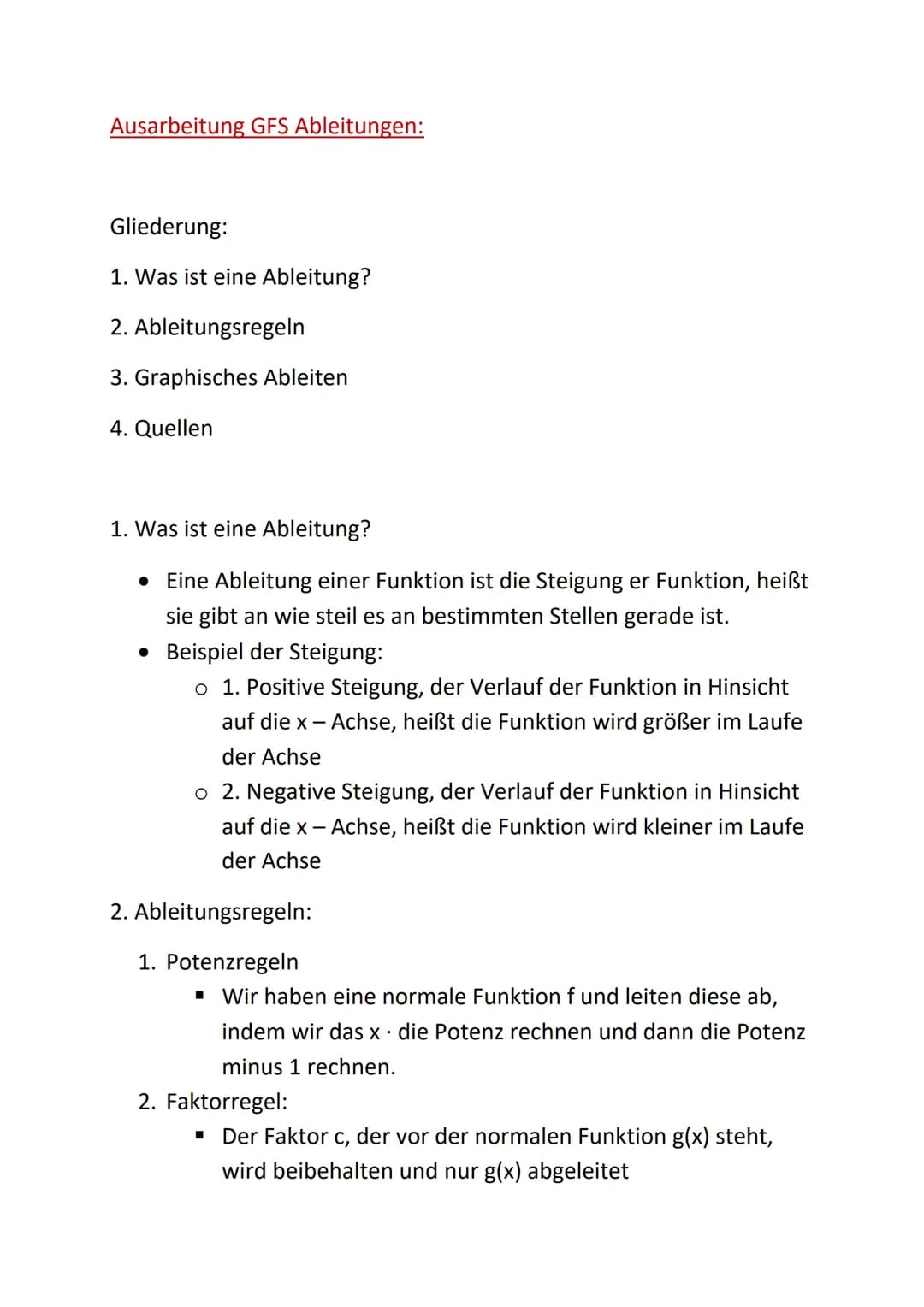 ABLEITUNGEN
J11.1 Ausarbeitung GFS Ableitungen:
Gliederung:
1. Was ist eine Ableitung?
2. Ableitungsregeln
3. Graphisches Ableiten
4. Quelle