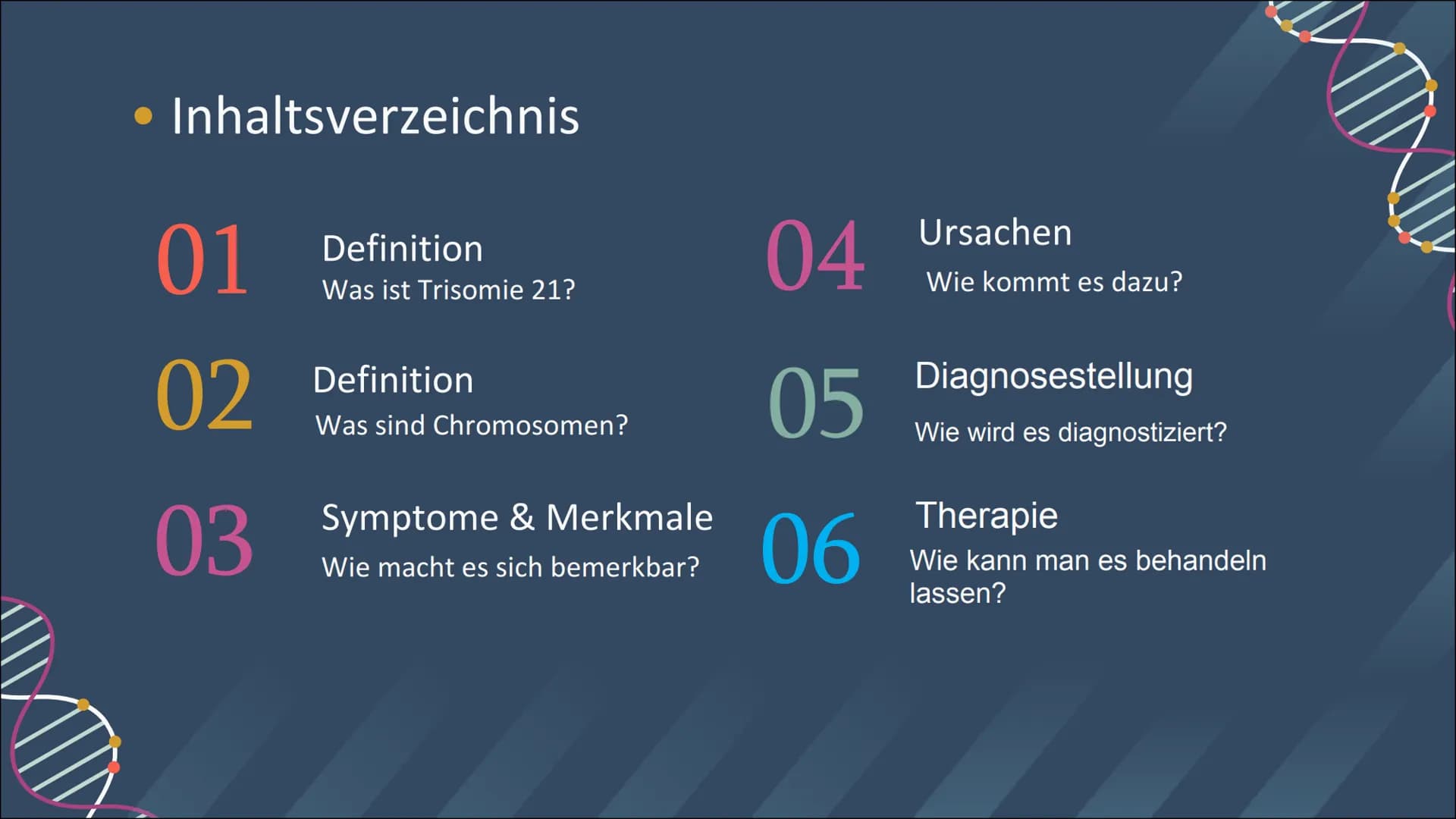 GENETIK
TRISOMIE 21
INKAN Inhaltsverzeichnis
01
02
03
Definition
Was ist Trisomie 21?
Definition
Was sind Chromosomen?
Symptome & Merkmale
W
