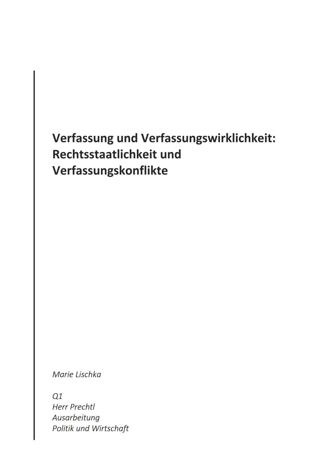 Verfassung und Verfassungswirklichkeit:
Rechtsstaatlichkeit und
Verfassungskonflikte
Marie Lischka
Q1
Herr Prechtl
Ausarbeitung
Politik und 