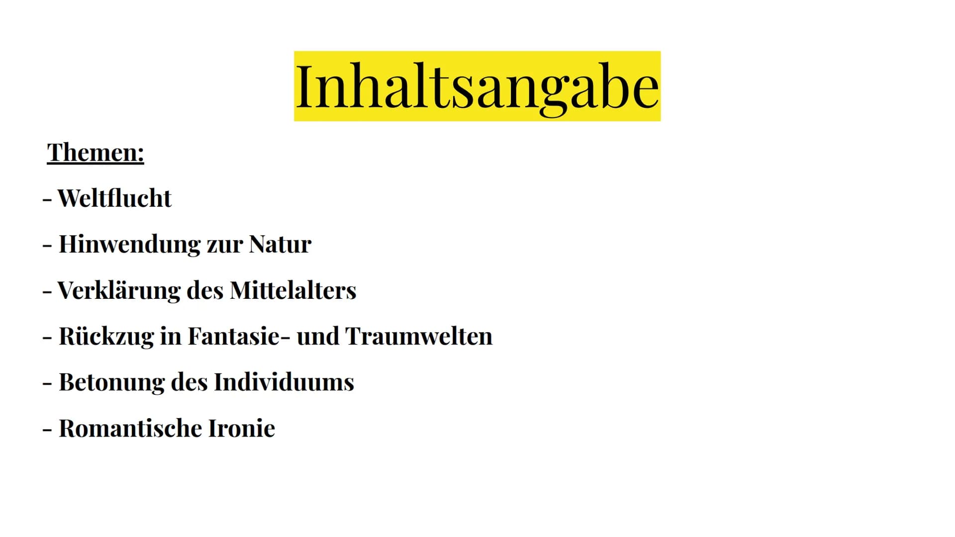 Die Merkmale der
Romantik Inhaltsangabe
Themen:
- Weltflucht
- Hinwendung zur Natur
- Verklärung des Mittelalters
- Rückzug in Fantasie- und