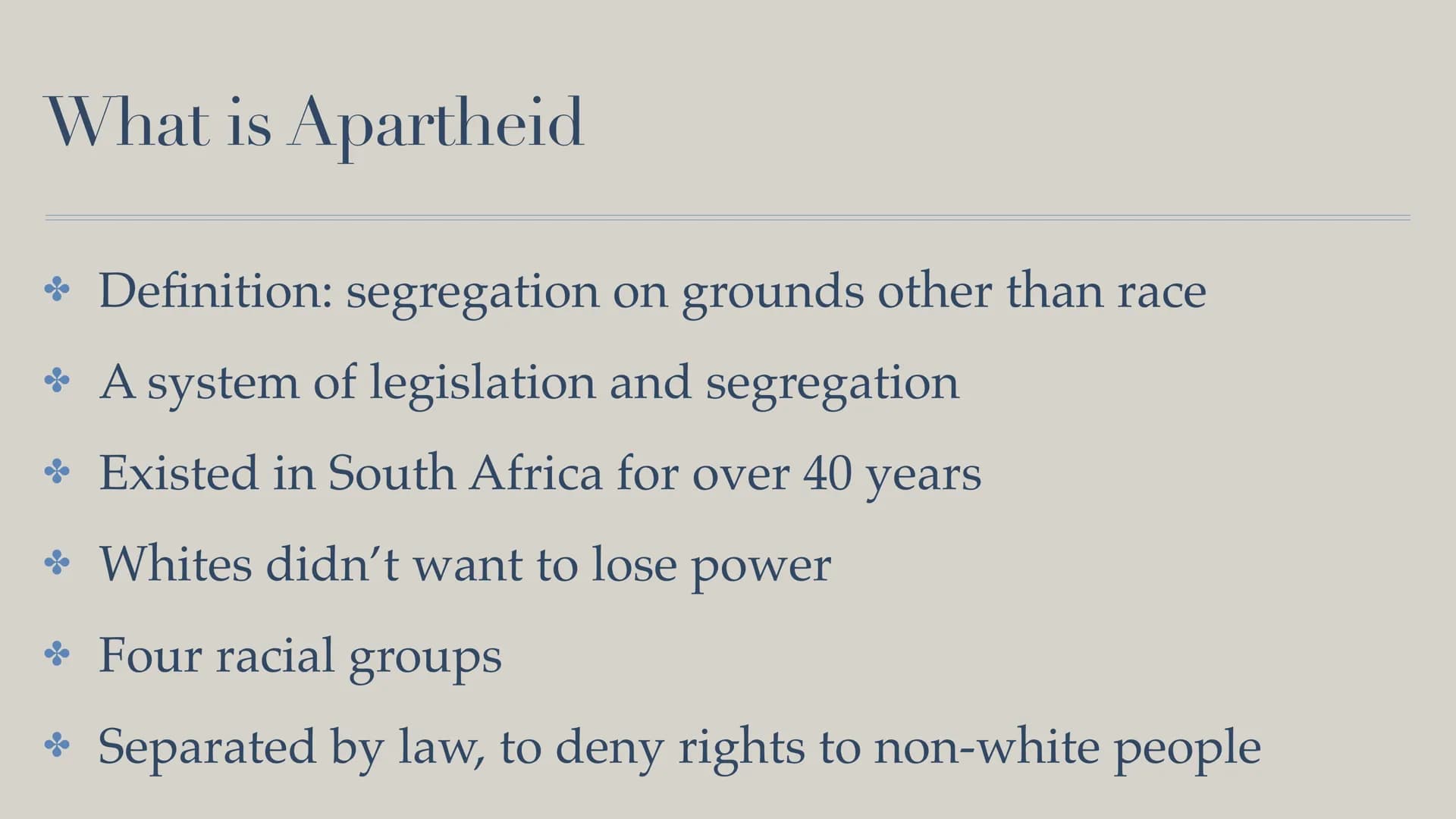 Life during Apartheid in South Africa Structure
• What is Apartheid
. When\How was it established
How was the life during Apartheid
When\How
