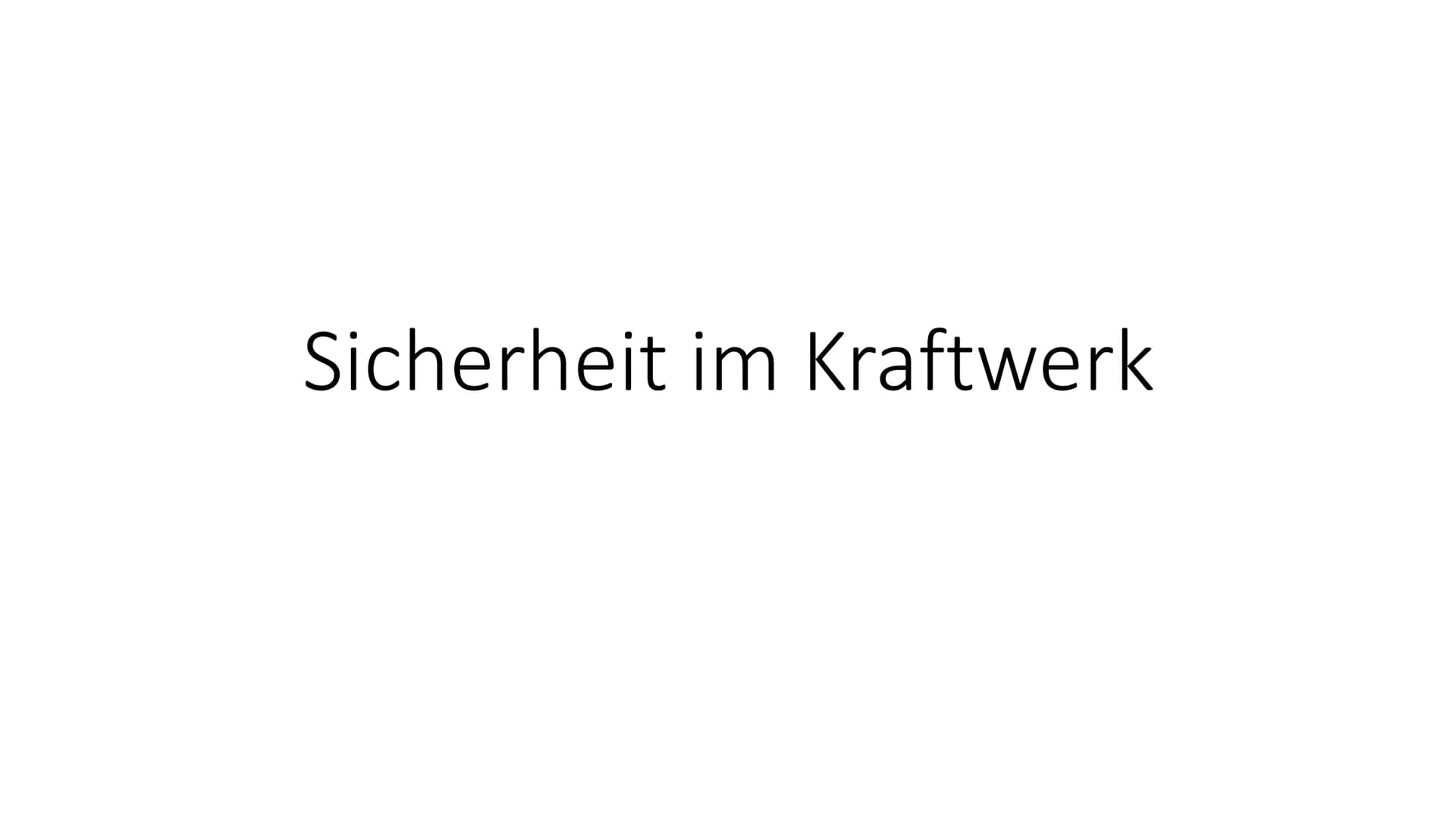 Sicherheit im Kraftwerk 3 Zentrale technische Ziele
• Kontrolle der Reaktivtät, sprich Reaktivtätsstörfal
●
Kühlung des Reaktorkerns
• Siche