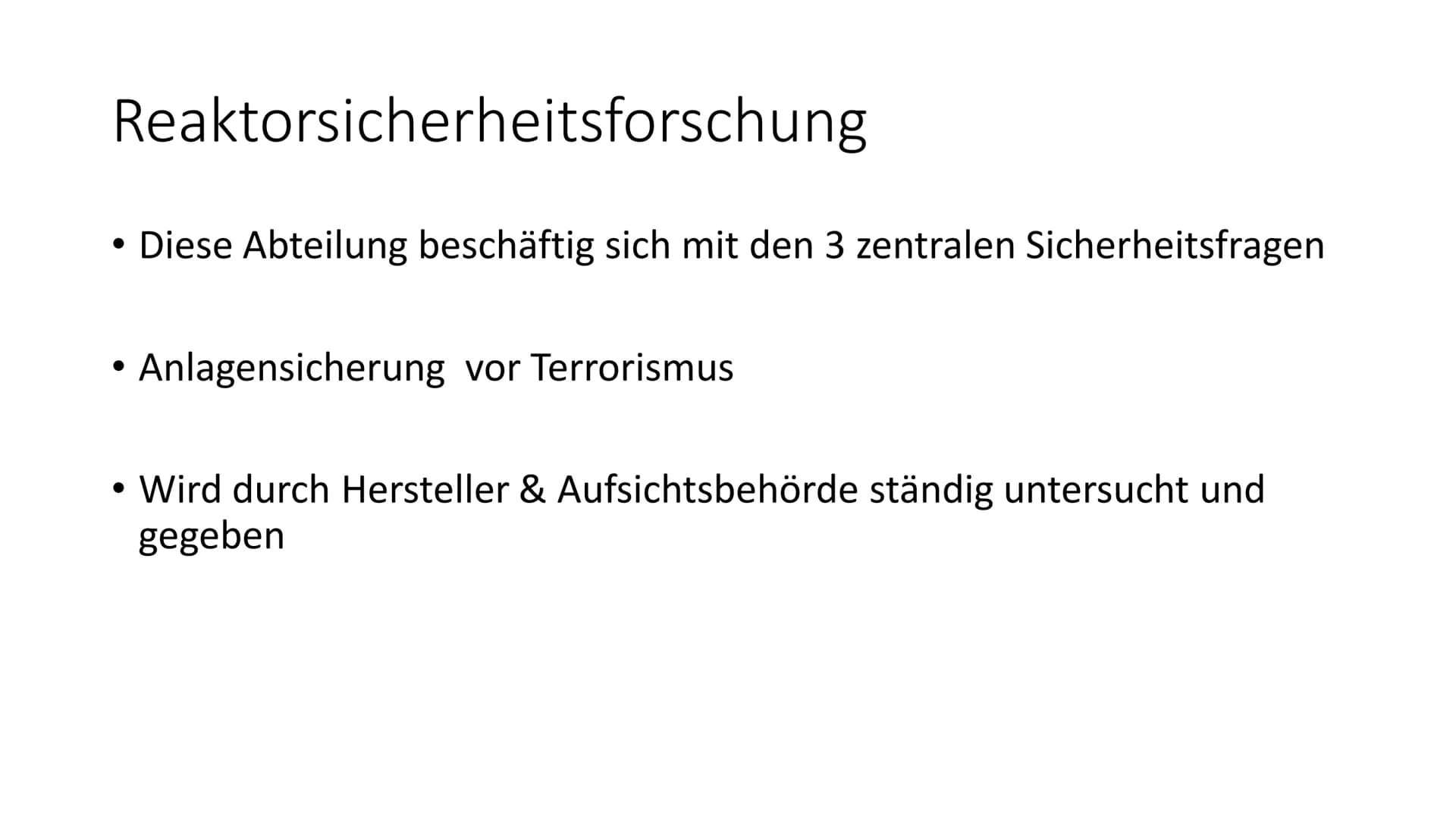 Sicherheit im Kraftwerk 3 Zentrale technische Ziele
• Kontrolle der Reaktivtät, sprich Reaktivtätsstörfal
●
Kühlung des Reaktorkerns
• Siche