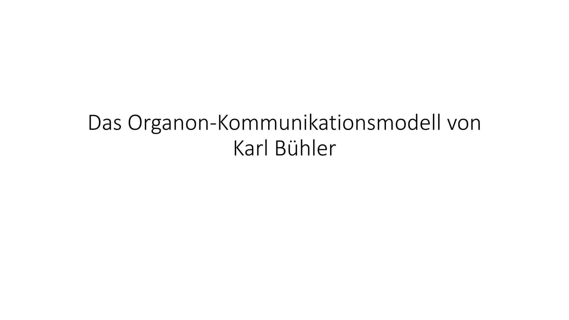 Das Organon-Kommunikationsmodell von
Karl Bühler Gliederung
1. Was ist ein Kommunikationsmodell überhaupt
2. Karl Bühler
3. Das Organon-Mode