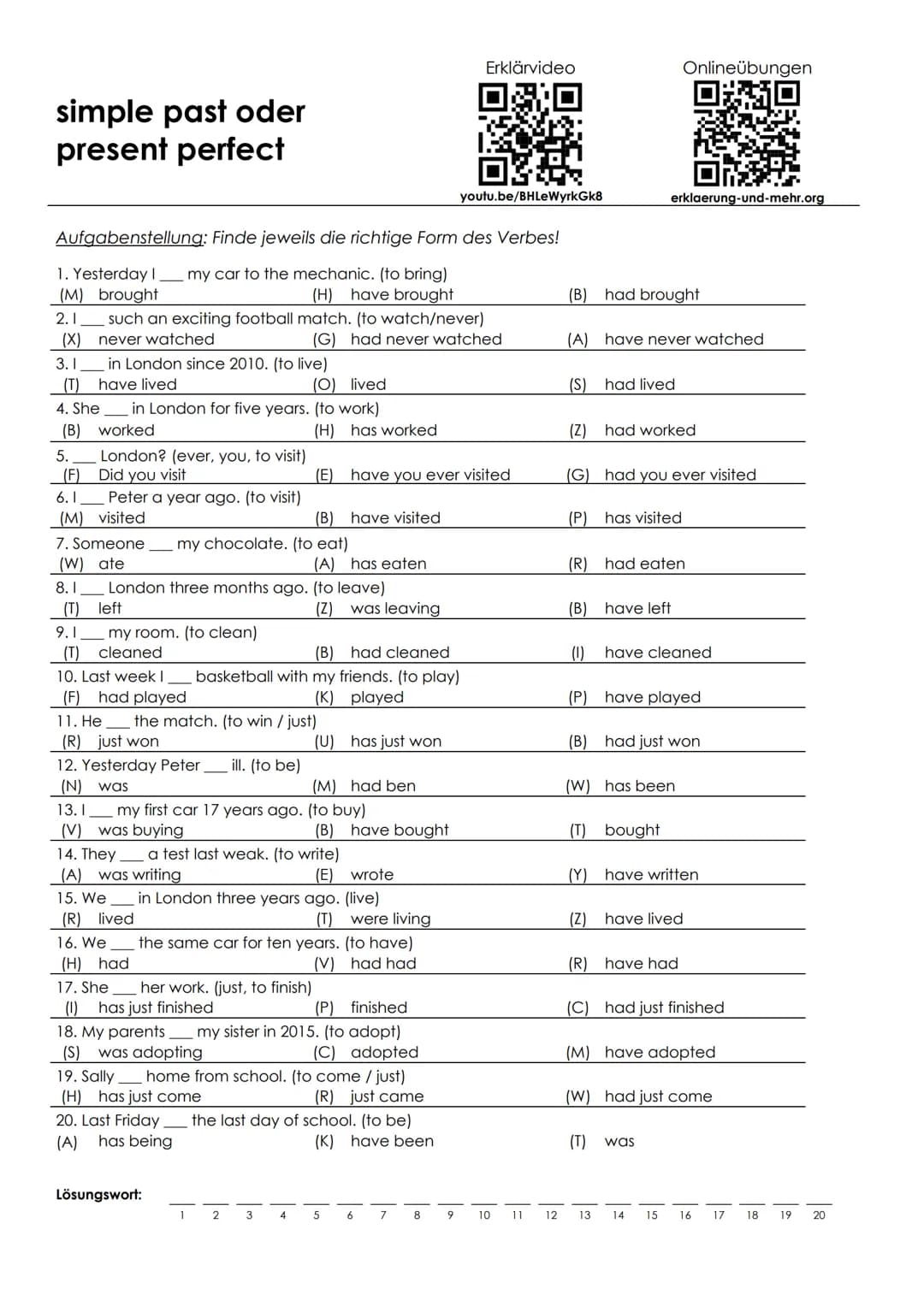 simple past oder
present perfect
Aufgabenstellung: Finde jeweils die richtige Form des Verbes!
1. Yesterday I my car to the mechanic. (to br