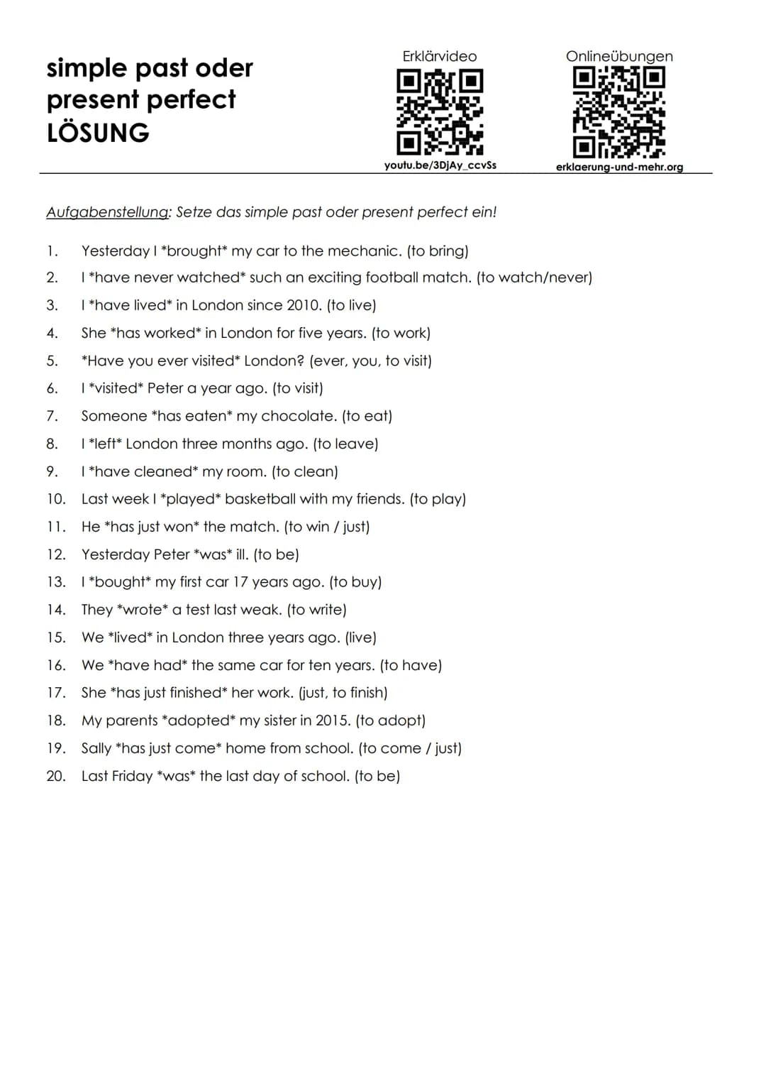 simple past oder
present perfect
Aufgabenstellung: Finde jeweils die richtige Form des Verbes!
1. Yesterday I my car to the mechanic. (to br