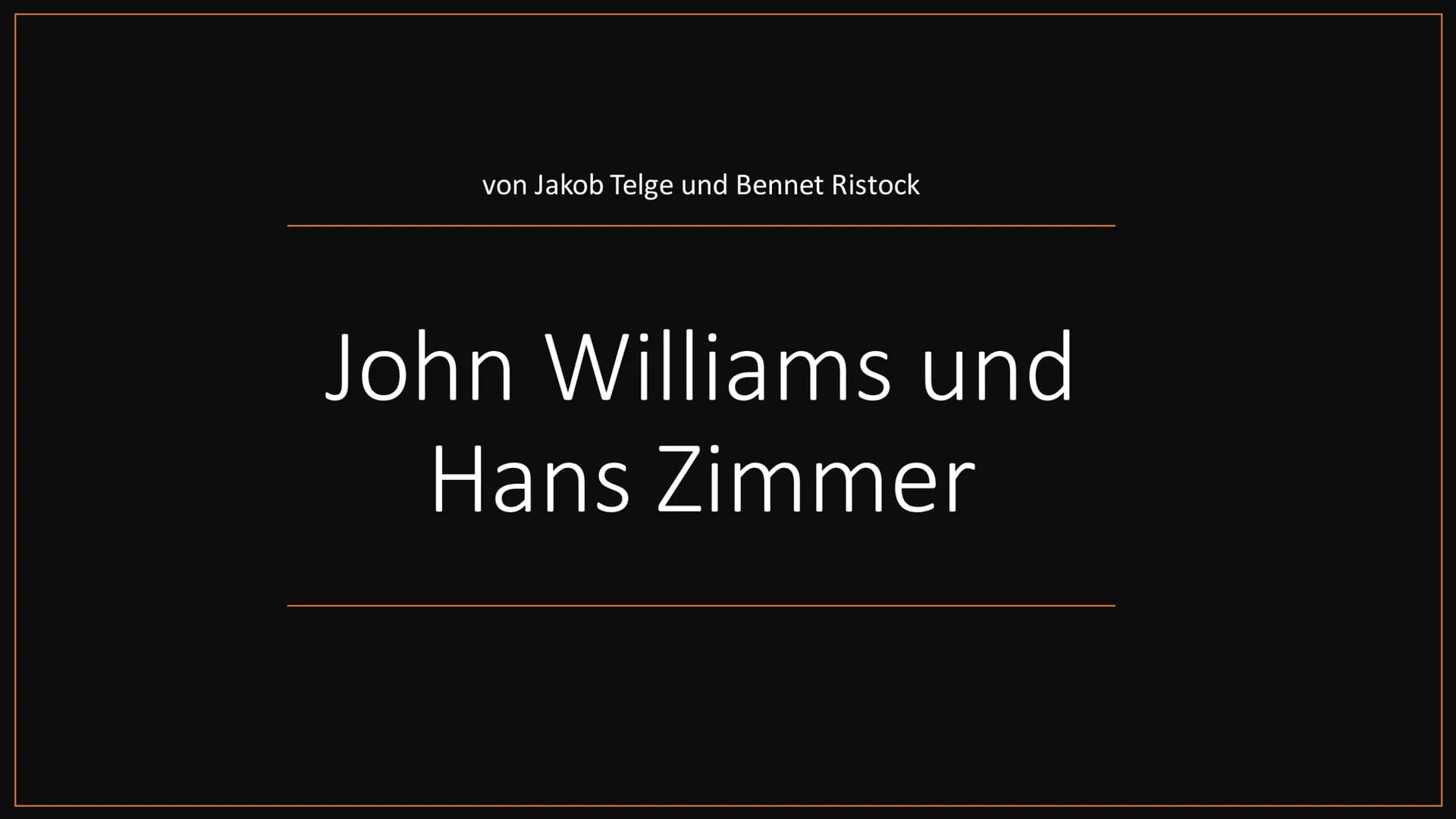 ,,Du benötigst einen besseren
Komponisten für diesen Film, als ich es
bin."
„Ich weiß, aber die sind alle tot.“ von Jakob Telge und Bennet R