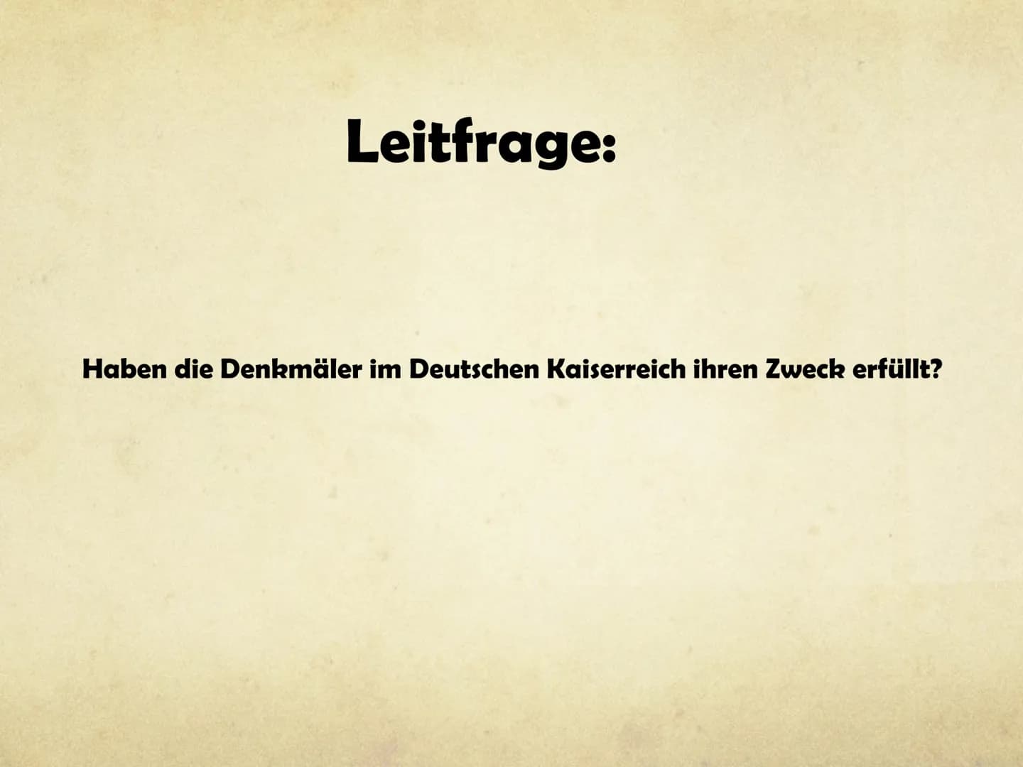 Denkmäler im
Deutschen Kaiserreich
GFS Geschichte
Marie-Sophie Pfeffer 8a Gliederung
1) Leitfrage
2) Allgemeine Informationen zu Denkmälern
