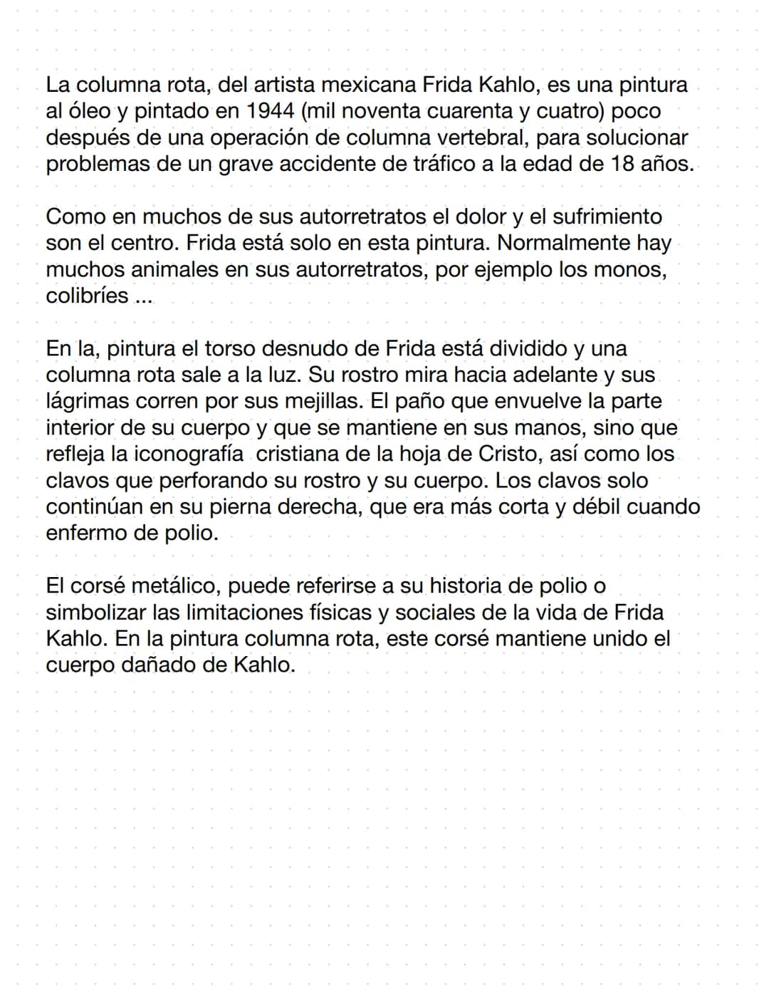 La columna rota, del artista mexicana Frida Kahlo, es una pintura
al óleo y pintado en 1944 (mil noventa cuarenta y cuatro) poco
después de 