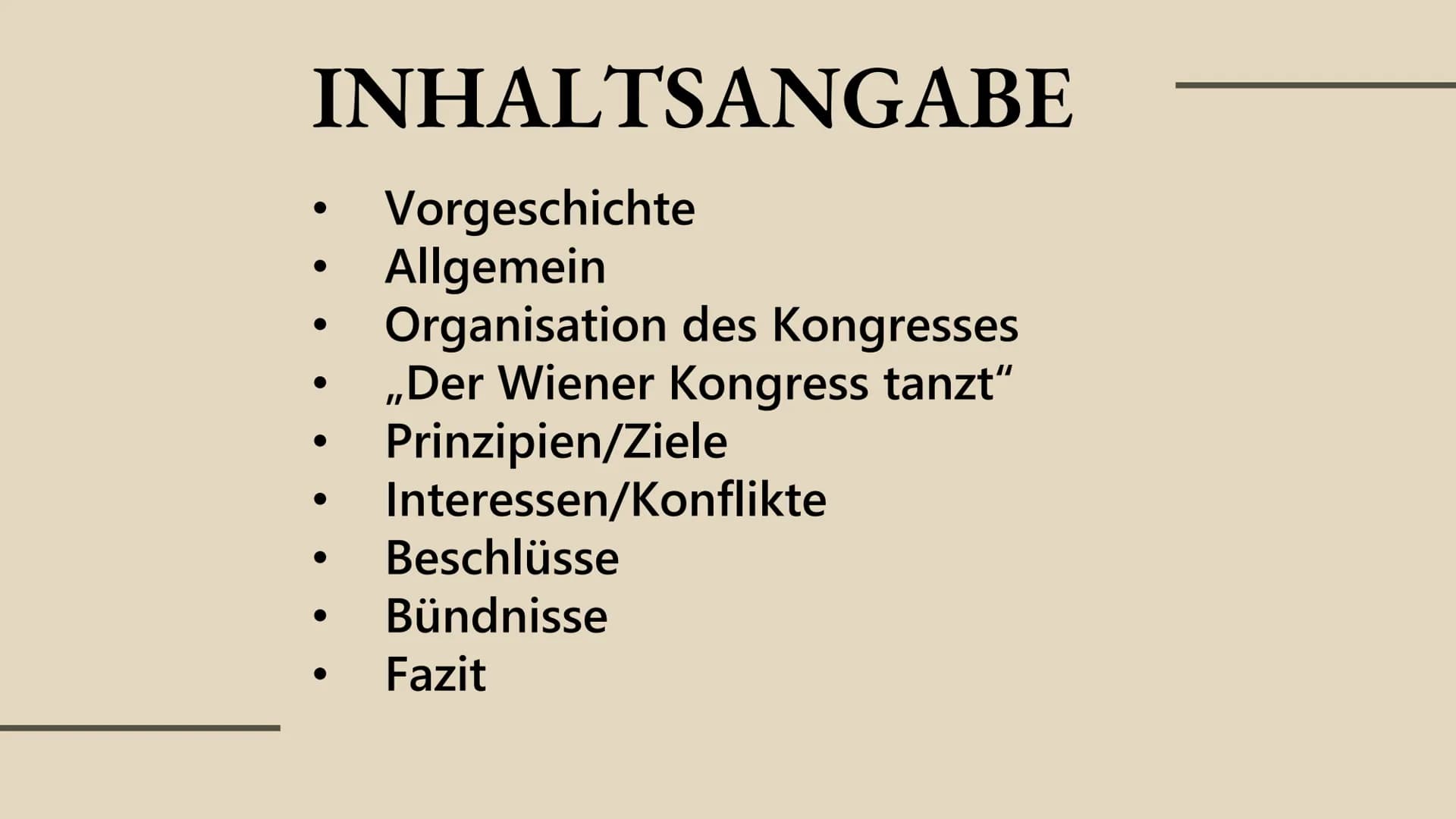 GESCHICHTE
WIENER KONGRESS
D
27.02.23 WIENER KONGRESS
INHALTSANGABE INHALTSANGABE
Vorgeschichte
Allgemein
Organisation des Kongresses
,,Der 