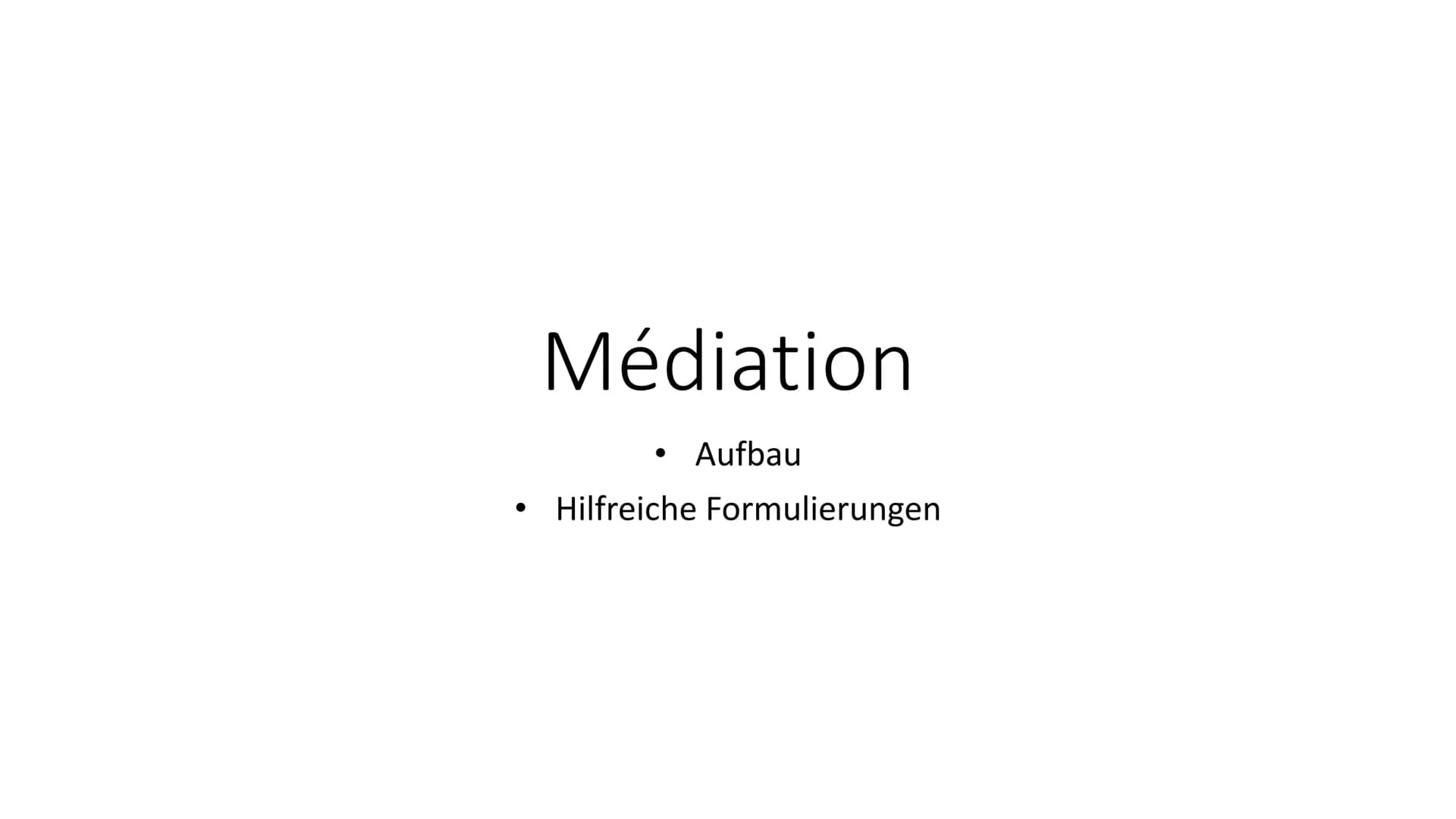 Médiation
Aufbau
Hilfreiche Formulierungen Aufbau
EINLEITUNG
●
Q
·
0
Cher(s)
Inhalt:
0
nit
HAUPTTEIL
Chere(s)
> Mail
bekommen
> Text gelesen