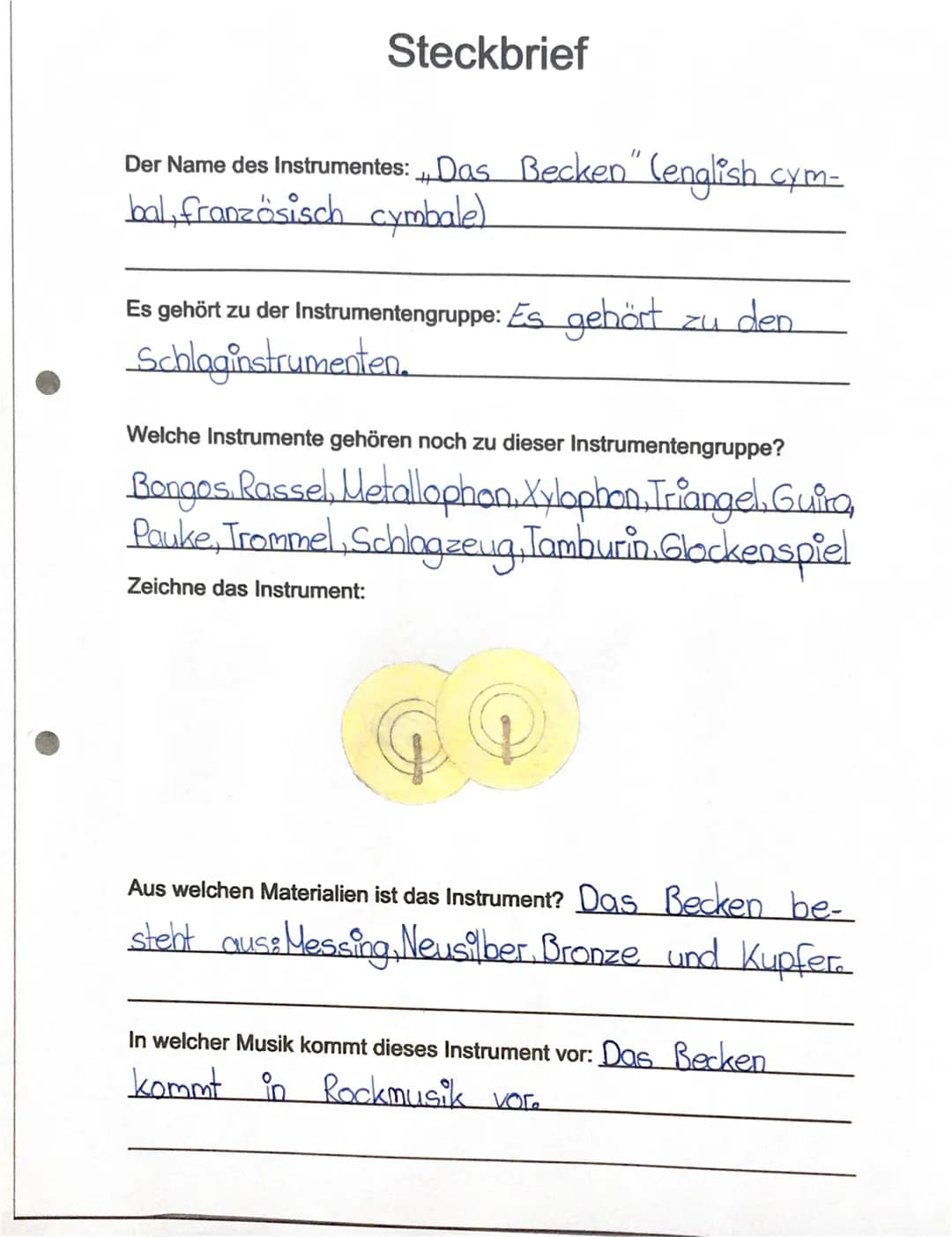 Steckbrief
Der Name des Instrumentes: Das Becken" (english cym-
bal, französisch cymbale).
Es gehört zu der Instrumentengruppe: Es gehört
Sc