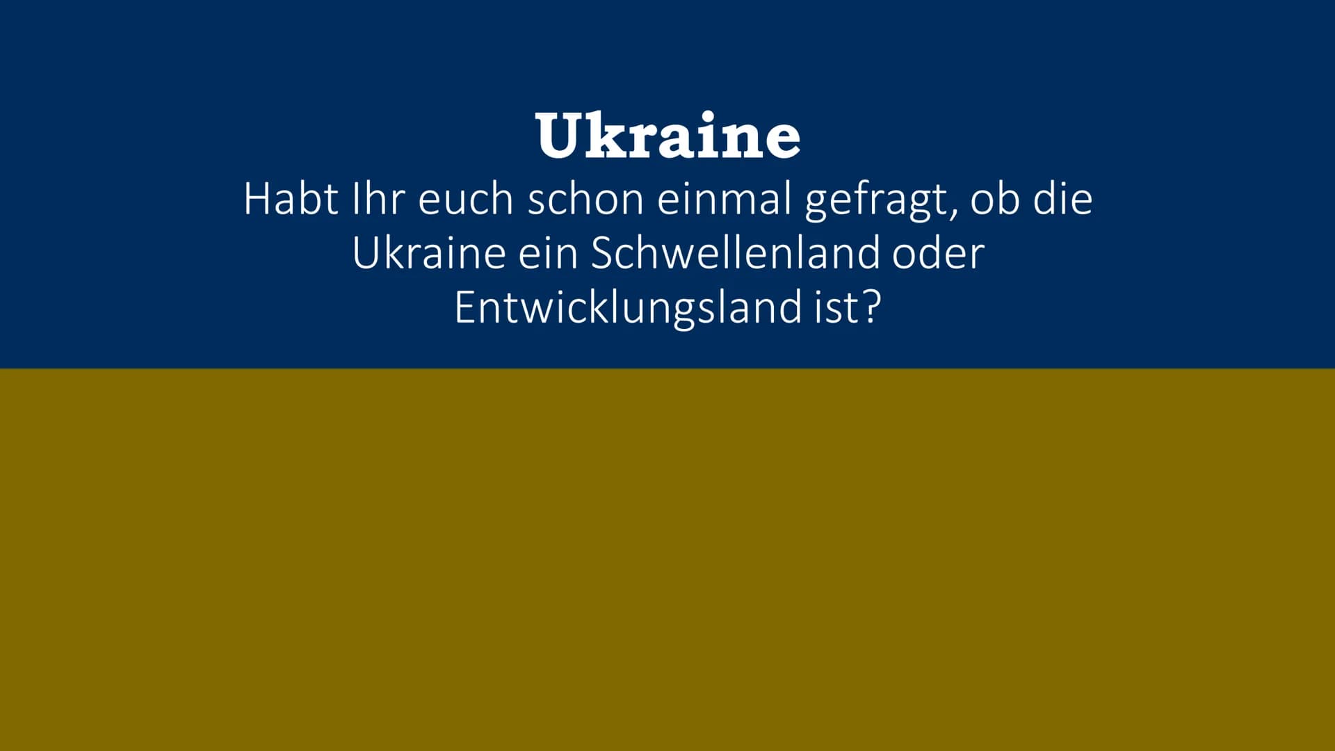 Ukraine
Habt Ihr euch schon einmal gefragt, ob die
Ukraine ein Schwellenland oder
Entwicklungsland ist? ER
Überblick
●
●
Verortung
Lage/Gest