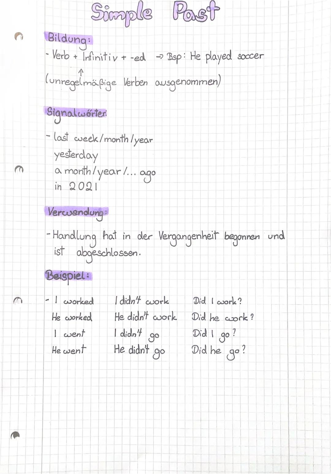 €
€
Simple Past
Bildung:
- Verb + Infinitiv + -ed Bsp: He played soccer
-→
(unregelmäßige Verben ausgenommen)
Signalwörter
- last week/month