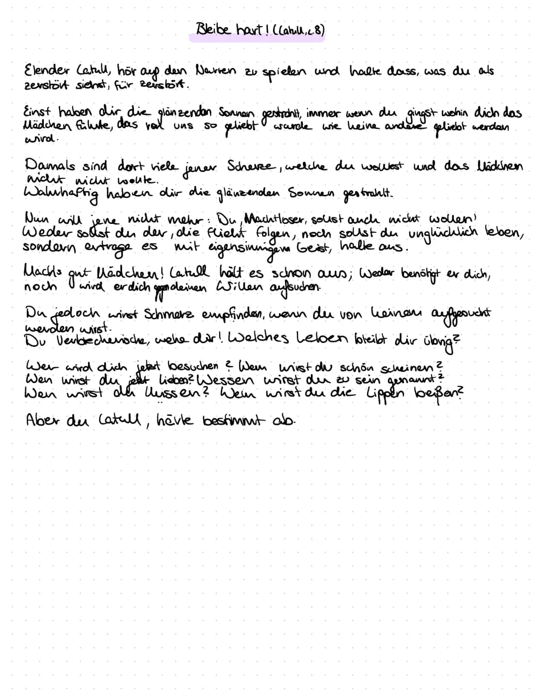 Bleibe hart! (Catull, c.8)
Elender Catull, hör auf den Narren zu spielen und halte dass, was du als
zerstört siehst, für zerstört.
Einst hab