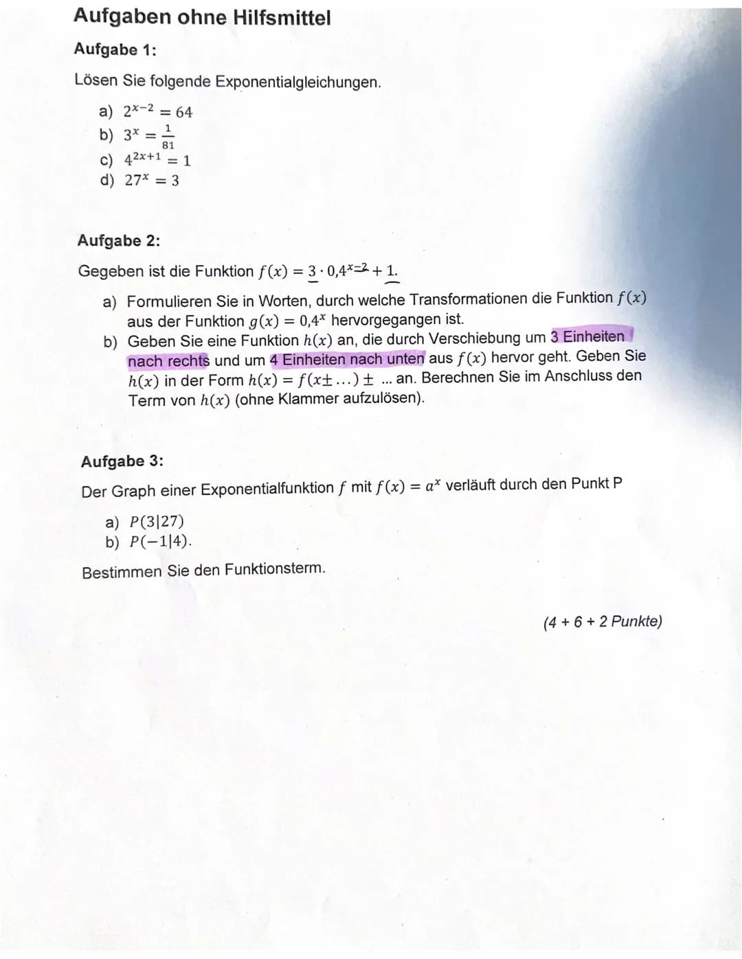 Aufgaben ohne Hilfsmittel
Aufgabe 1:
Lösen Sie folgende Exponentialgleichungen.
a) 2x-2 = 64
b) 3x = -1/1
c) 4²x+1 = 1
d) 27* = 3
Aufgabe 2: