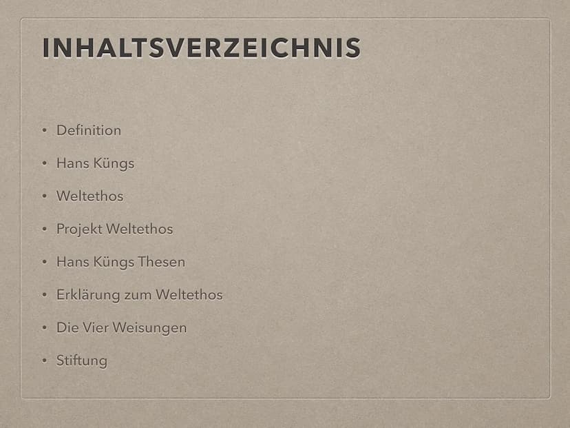 PROJEKT WELTETHOS INHALTSVERZEICHNIS
.
●
●
• Weltethos
●
Definition
●
Hans Küngs
Projekt Weltethos
Hans Küngs Thesen
Erklärung zum Weltethos