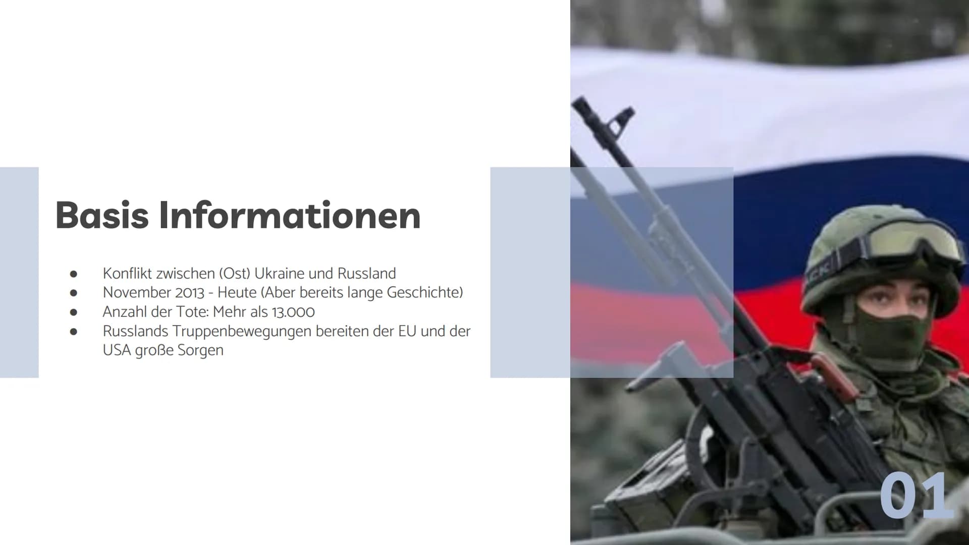 Basis Informationen:
> Konflikt zwischen (Ost) Ukraine und Russland
> November 2013 - Heute (Aber bereits lange Geschichte)
> Anzahl der Tot