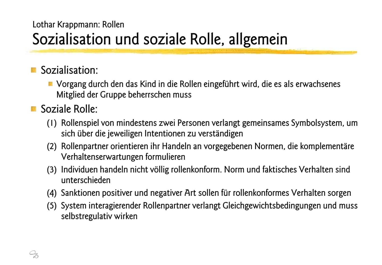 Lothar Krappmann: Rollen
Sozialisation und soziale Rolle, allgemein
Sozialisation:
Vorgang durch den das Kind in die Rollen eingeführt wird,