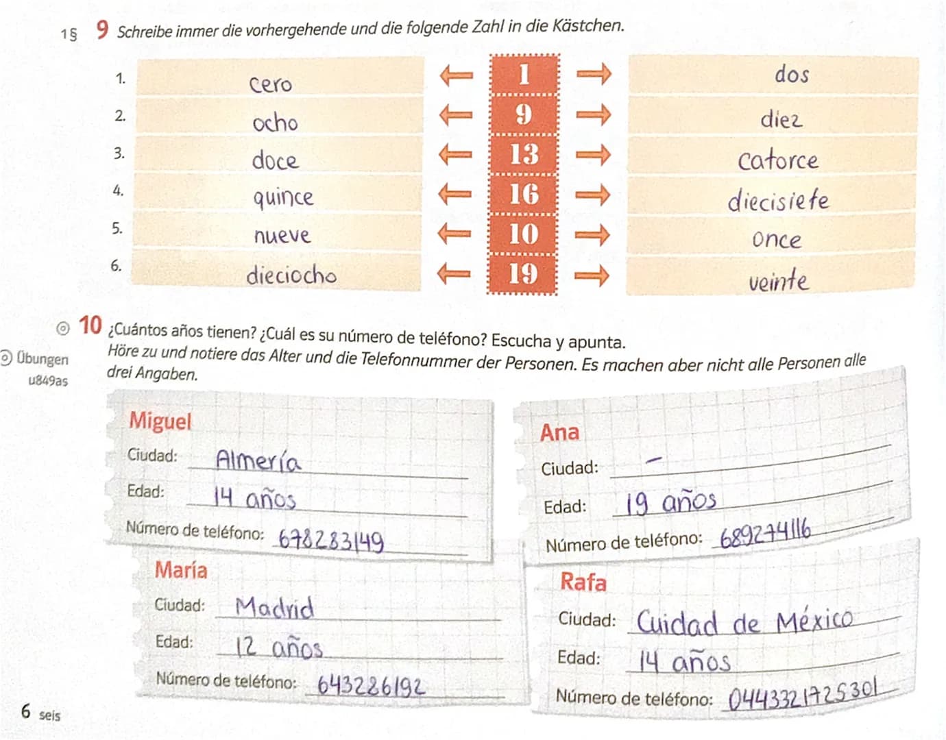 1§
9 Schreibe immer die vorhergehende und die folgende Zahl in die Kästchen.
Übungen
u849as
6 seis
1.
2.
3.
4.
5.
6.
Cero
ocho
doce
quince
n