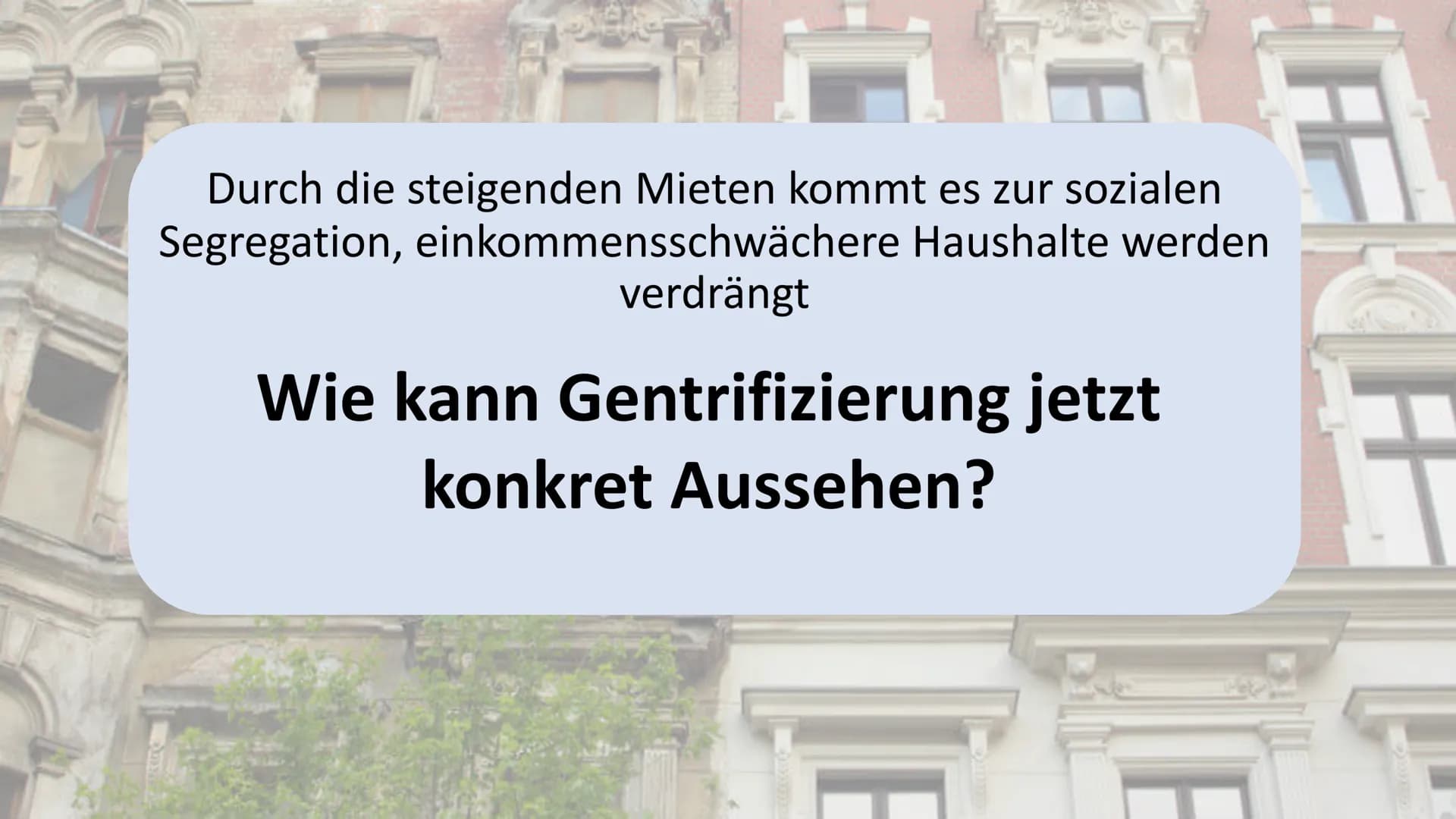 Gentrifizierung
Raum Berlin
— THEMEN
Begriffsdefinition & Hintergrund
Prozess der Gentrifizierung
Gentrifizierung im Raum Berlin
Maßnahmen W
