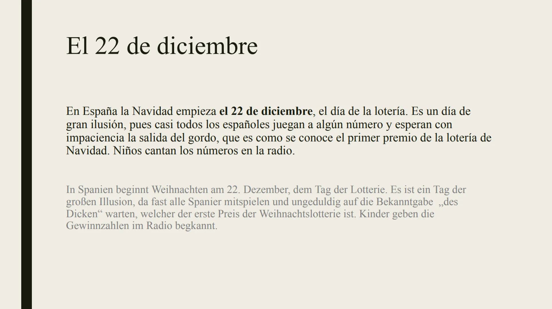 NAVIDAD EN
ESPAÑA
Weihnachten in Spanien El 22 de diciembre
En España la Navidad empieza el 22 de diciembre, el día de la lotería. Es un día
