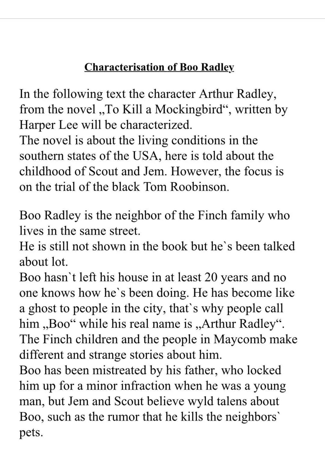 Characterisation of Boo Radley
In the following text the character Arthur Radley,
from the novel ,,To Kill a Mockingbird", written by
Harper