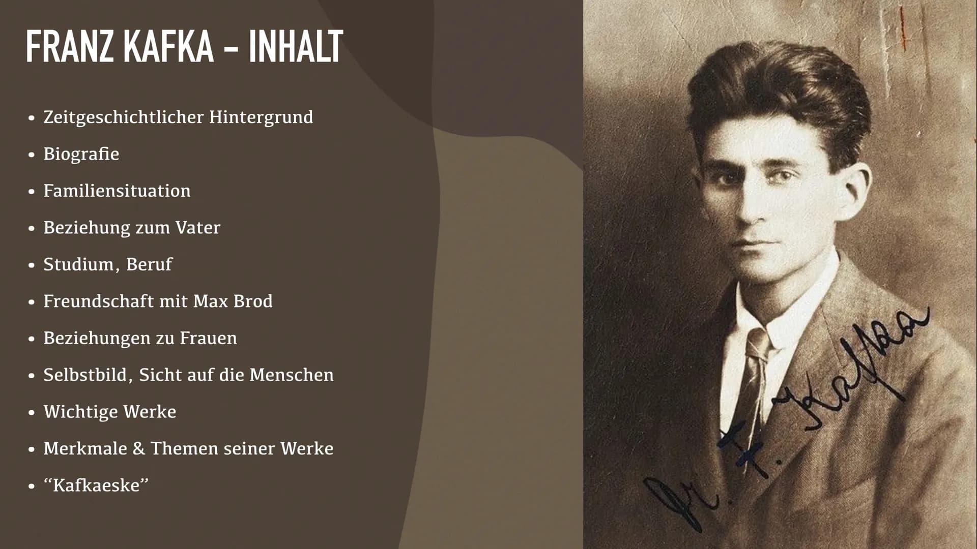 FRANZ KAFKA FRANZ KAFKA - INHALT
• Zeitgeschichtlicher Hintergrund
●
• Biografie
●
●
●
Freundschaft mit Max Brod
Beziehungen zu Frauen
Selbs