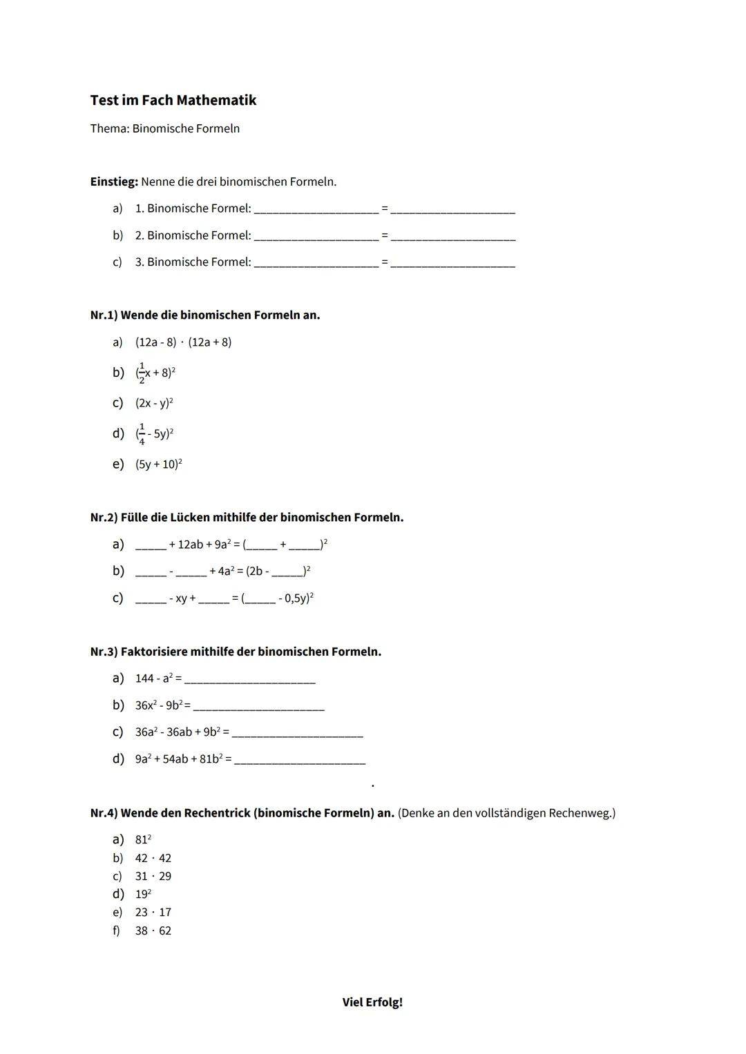 Test im Fach Mathematik
Thema: Binomische Formeln
Einstieg: Nenne die drei binomischen Formeln.
a) 1. Binomische Formel:
b) 2. Binomische Fo