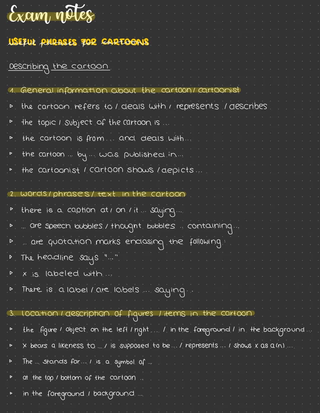 Exam notes
USEFUL PHRASES FOR CARTOONS
Describing the cartoon
1. General information about the cartoon / cartoonist
the cartoon refers to / 