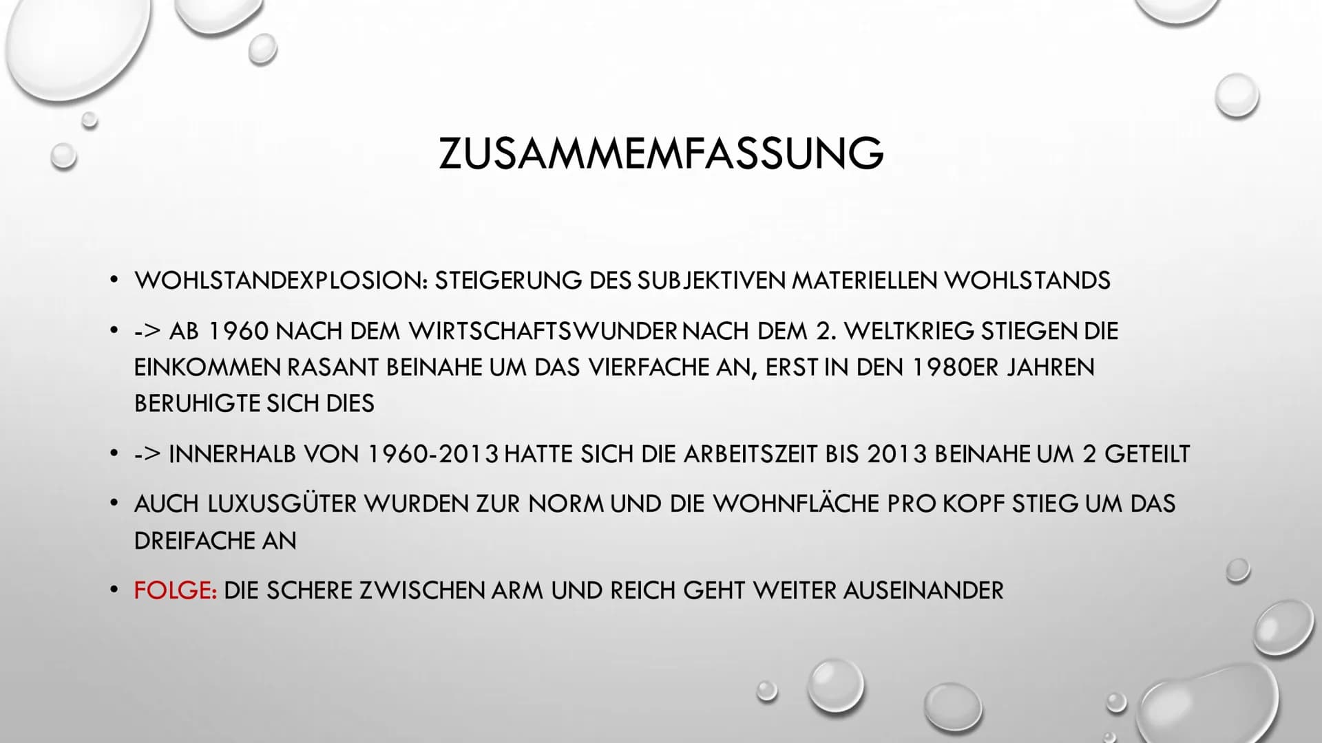 WOHLSTANDEXPLOSION
...ALLES IM ÜBERFLUSS? ●
●
●
ENTWICKLUNG DER EINKOMMEN UND ARBEITSZEIT
FOLGEN DER WOHLSTANDSEXPLOSION
• ZUSAMMENFASSUNG
●